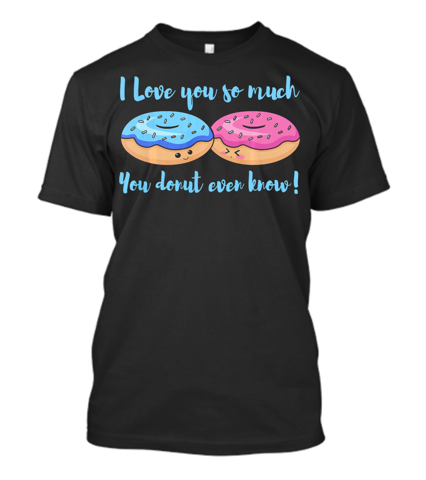 I Love You So Much You Donut Even Know With Cute Blue And Pink Donuts T-Shirt