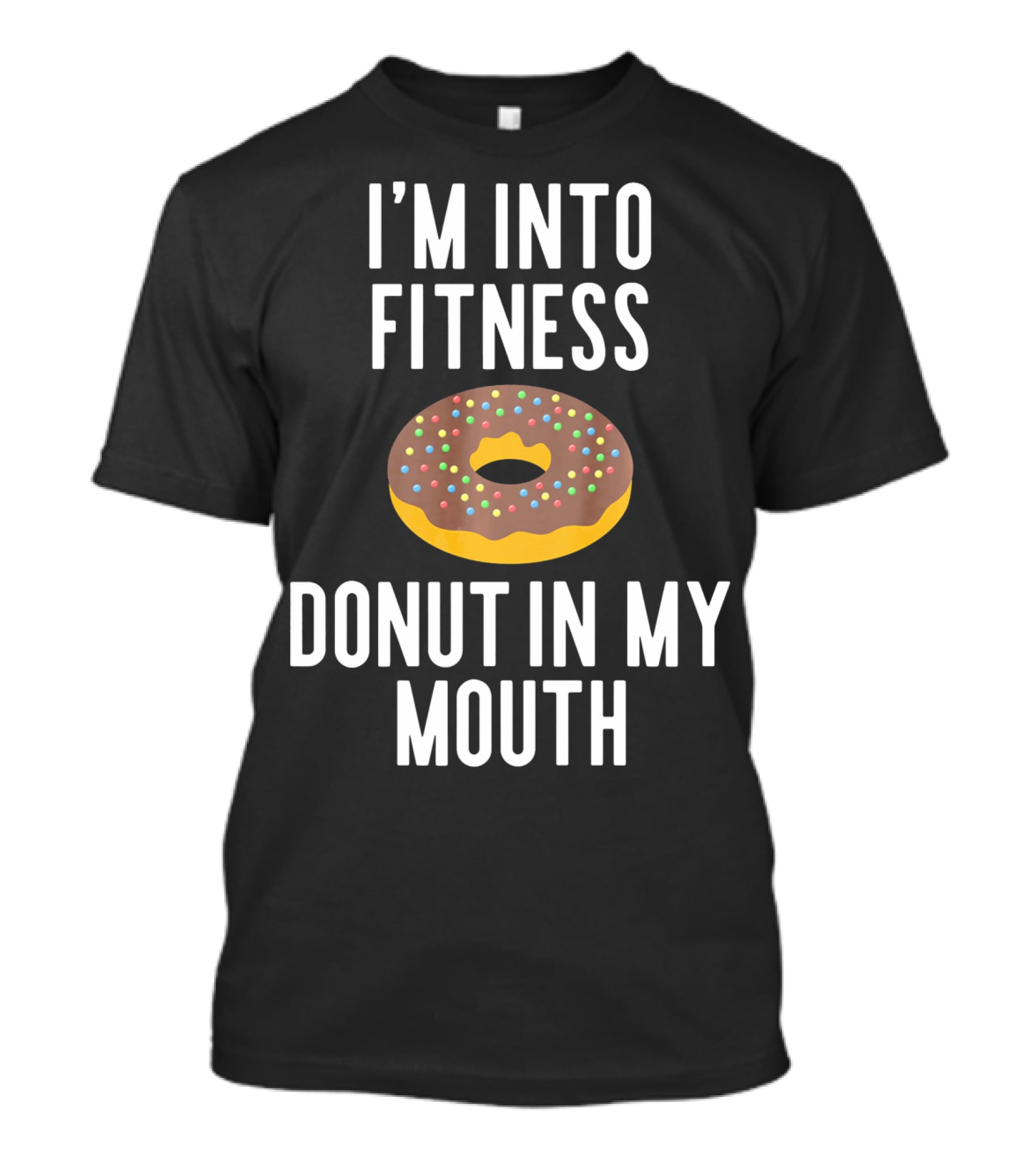 I'm Into Fitness Donut In My Mouth Colorful Sprinkled Pastry Fun T-Shirt