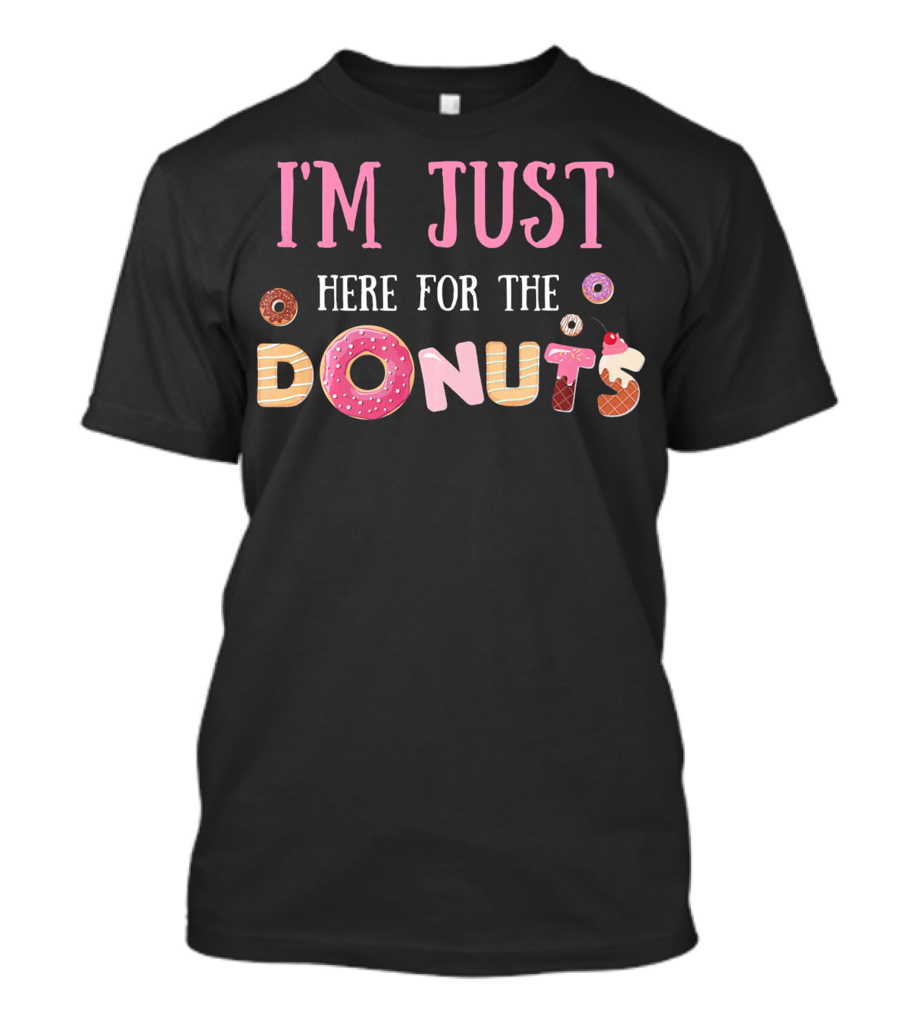 I'm Just Here For The Donuts With Colorful Donut Letters T-Shirt