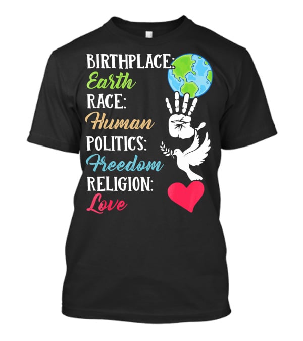 Birthplace Earth Race Human Politics Freedom Religion Love Heart Dove Handprint Earth T-Shirt