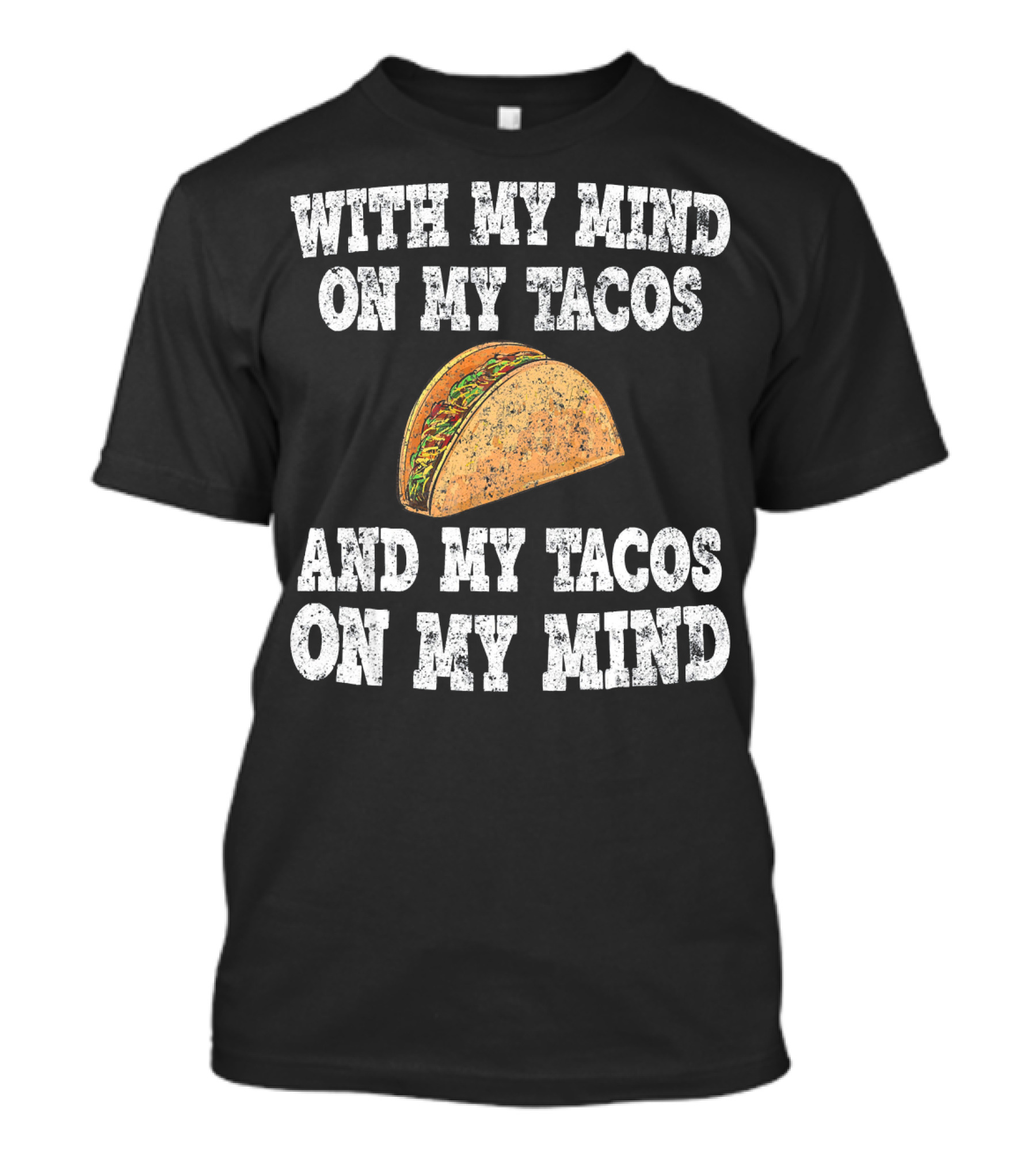 With My Mind On My Tacos And My Tacos On My Mind T-Shirt