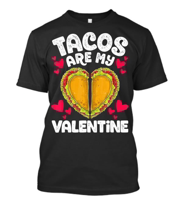 Tacos Are My Valentine Heart Shaped Valentine T-Shirt