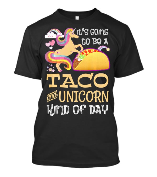 It's Going To Be A Taco And Unicorn Kind Of Day T-Shirt