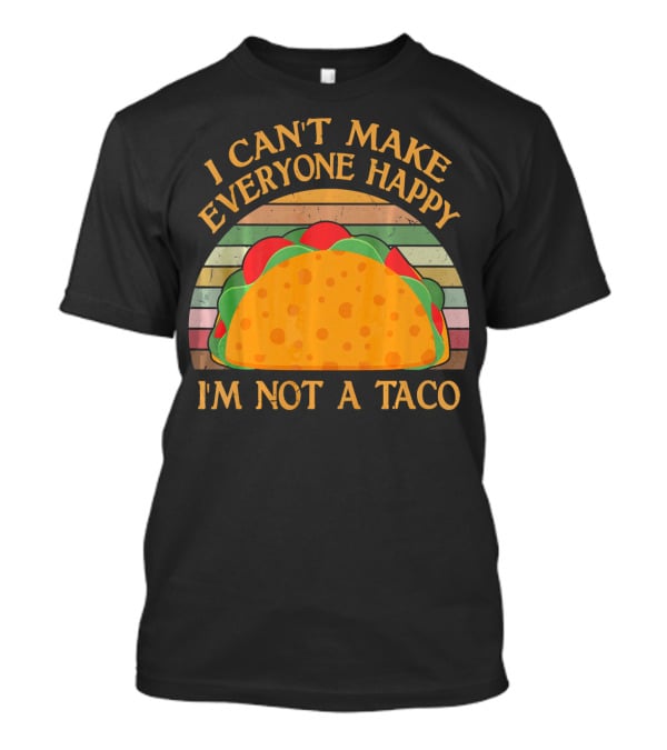 Vintage I Can't Make Everyone Happy I'm Not A Taco T-Shirt