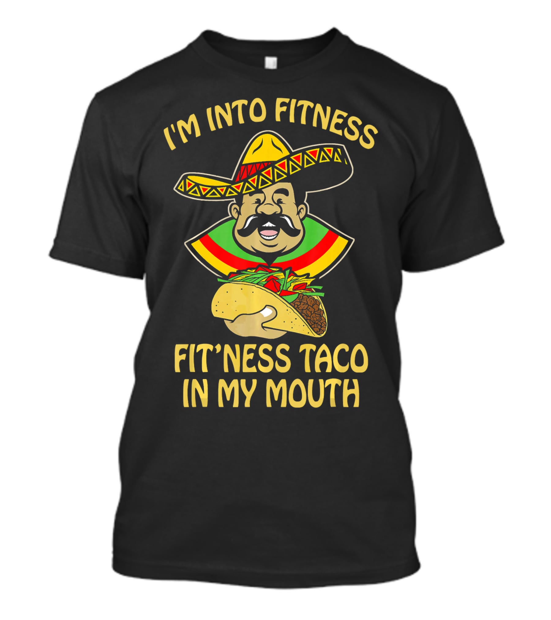I'm Into Fitness Fitness Taco In My Mouth Mexican Sombrero Mustache T-Shirt