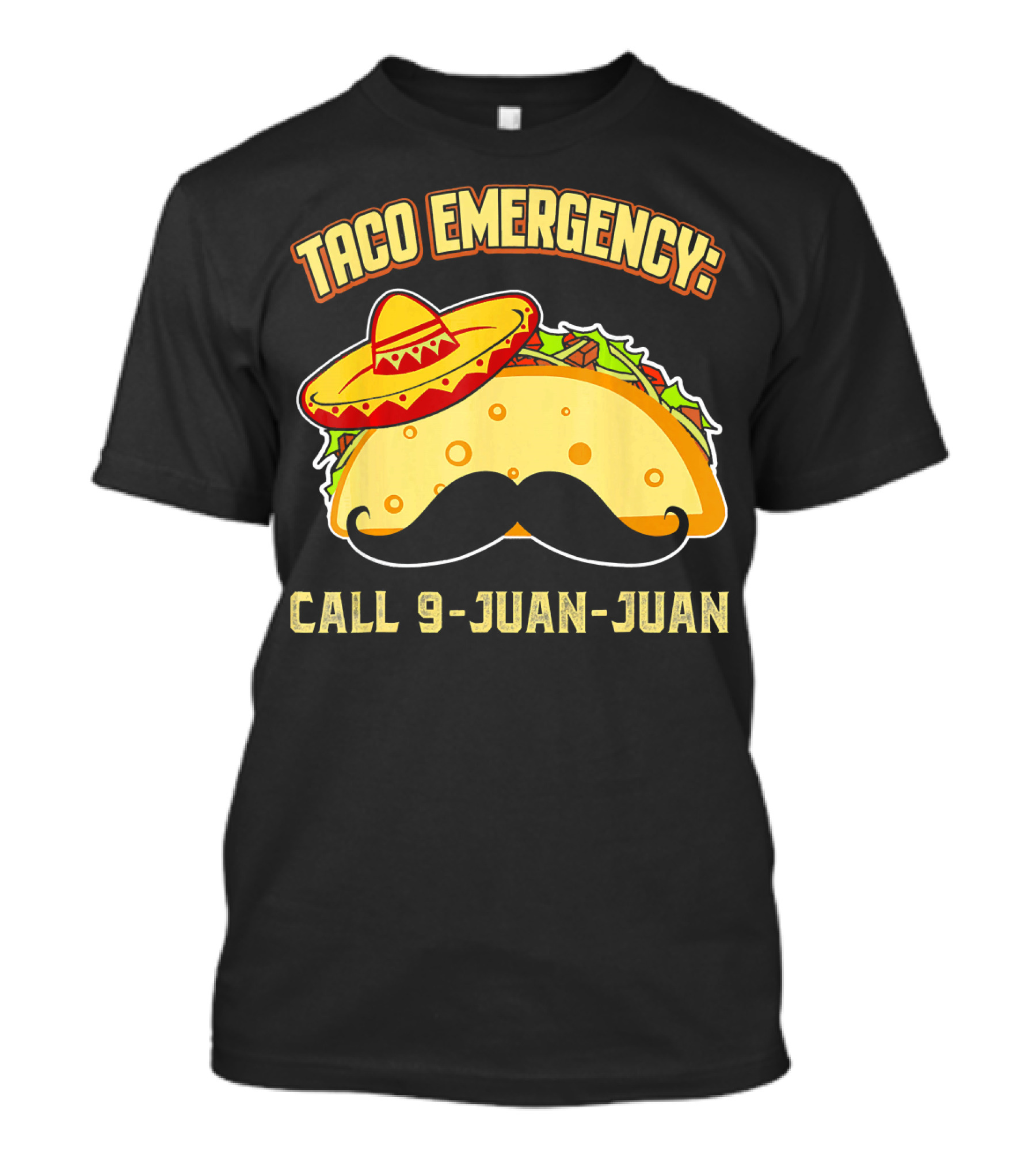 Taco Emergency Call 9-Juan-Juan Mexican Food Sombrero Mustache T-Shirt