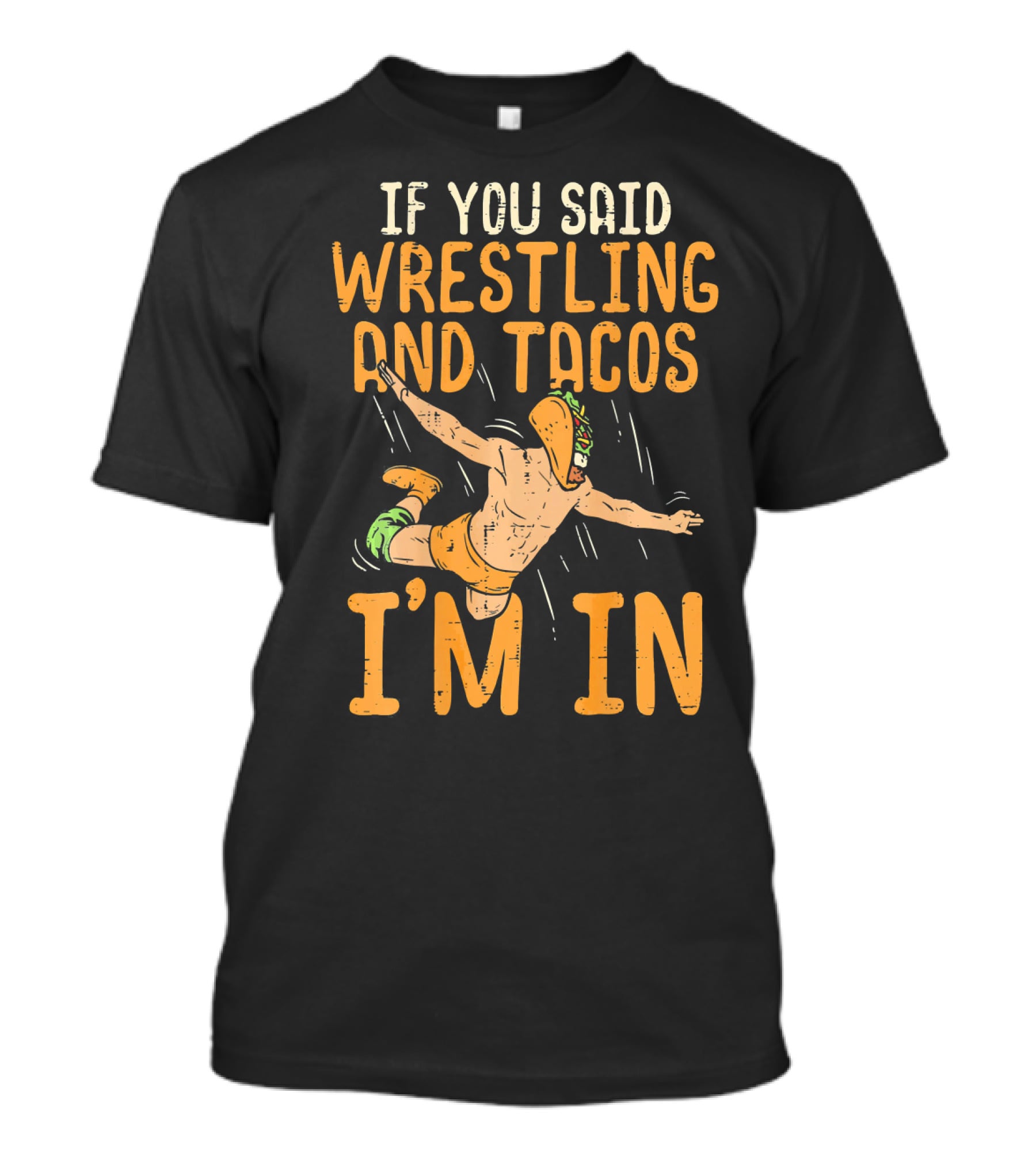 If You Said Wrestling And Tacos I'm In Mexican Lucha Wrestlers Back Print T-Shirt