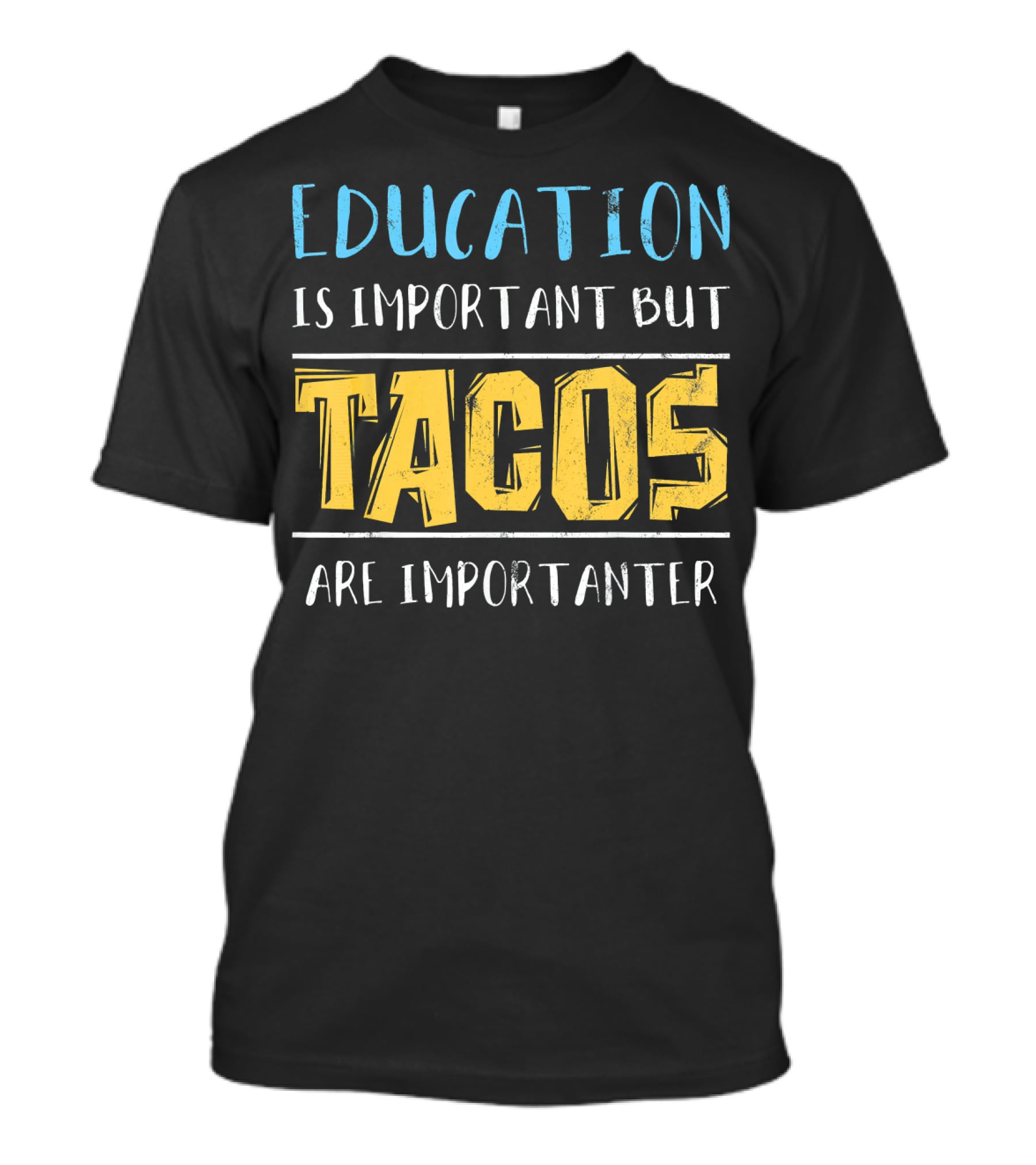 Education Is Important But Tacos Are Importanter T-Shirt