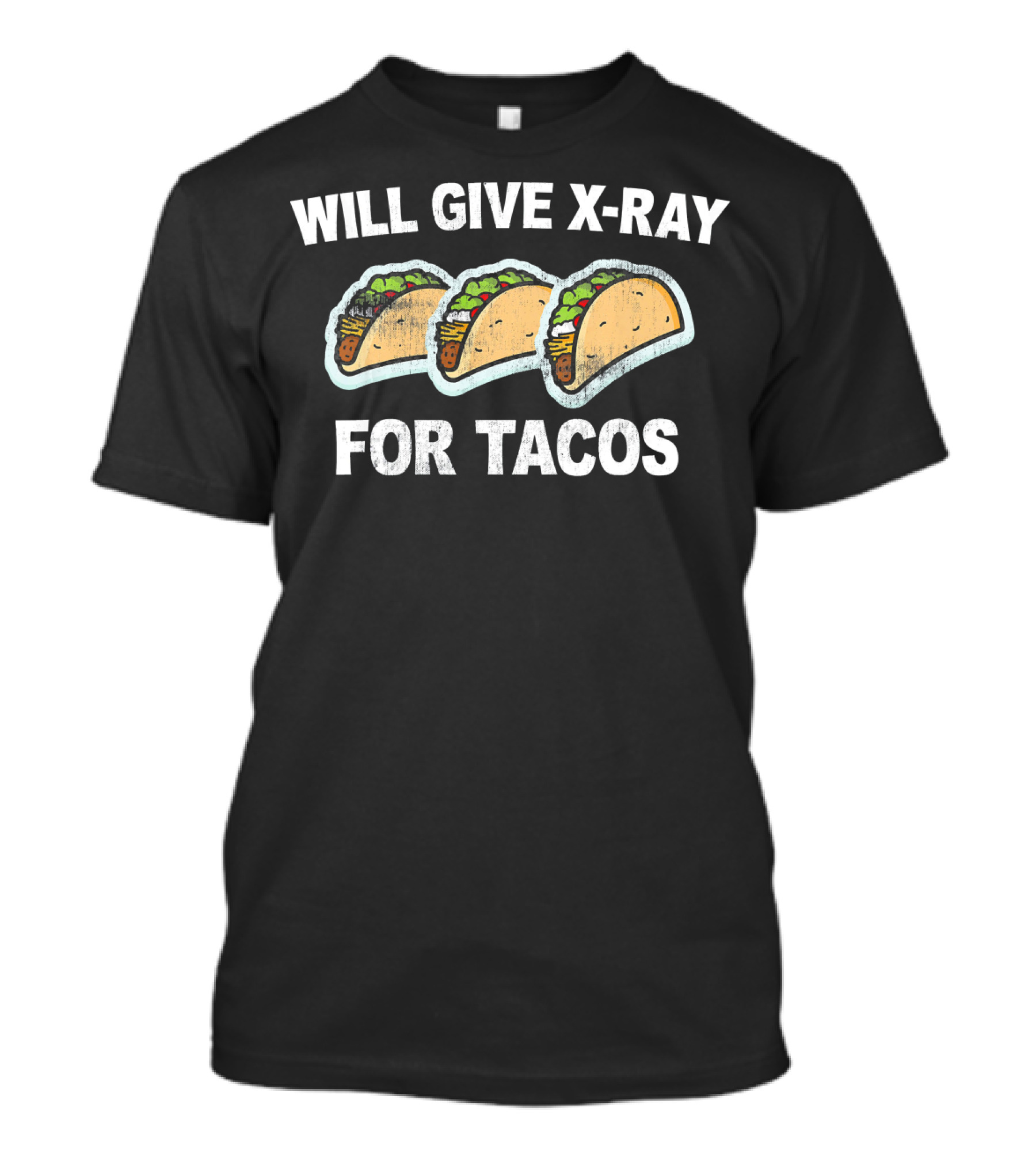 Will Give X-Ray For Tacos T-Shirt
