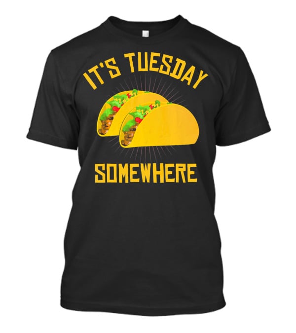 It's Tuesday Somewhere Tacos T-Shirt