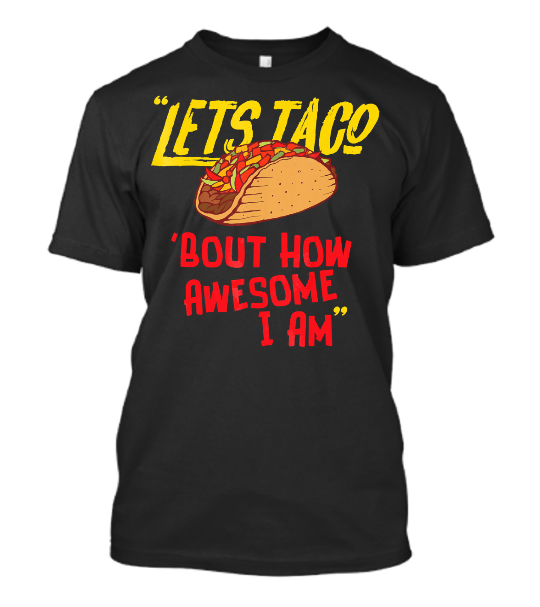 Lets Taco 'Bout How Awesome I Am Tacos Fun T-Shirt