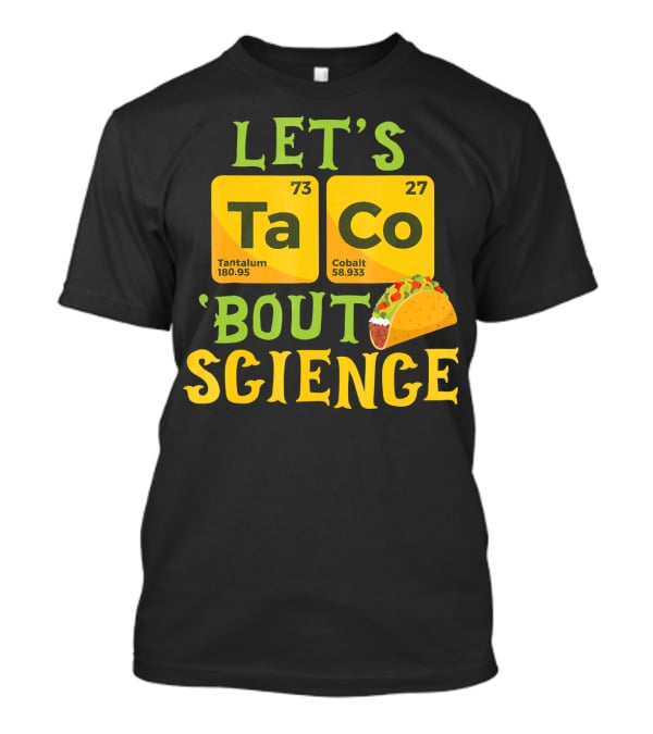 Let's Ta CO Tantalum Cobalt 'Bout Science T-Shirt