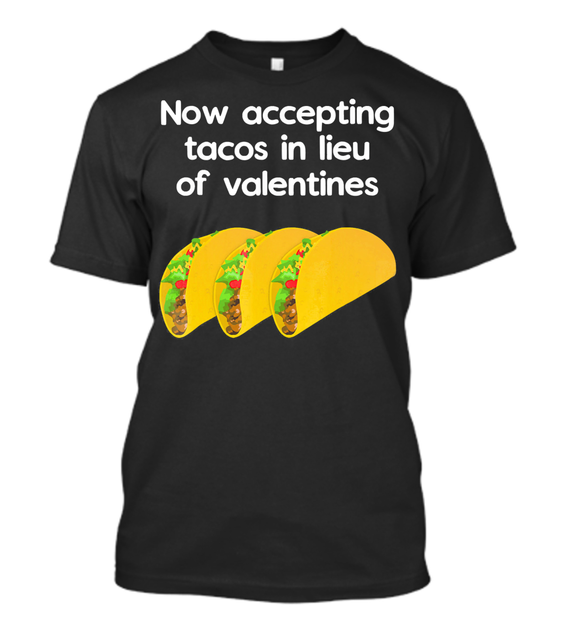 Now Accepting Tacos In Lieu Of Valentines With Three Tacos T-Shirt