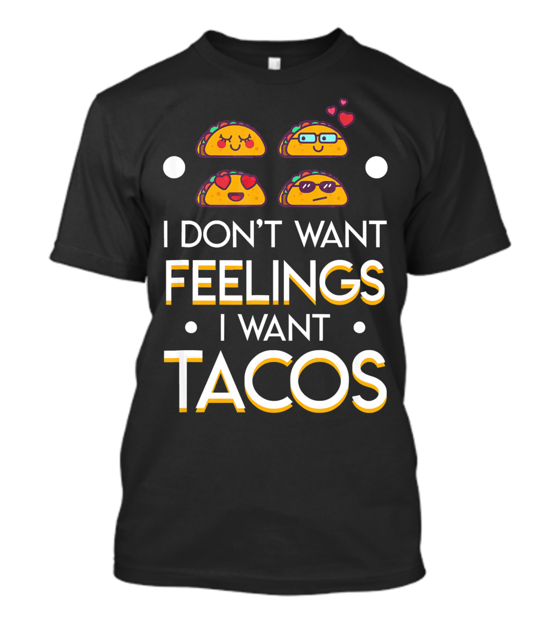 I Don't Want Feelings I Want Tacos With Cute Emoji Tacos And Hearts T-Shirt