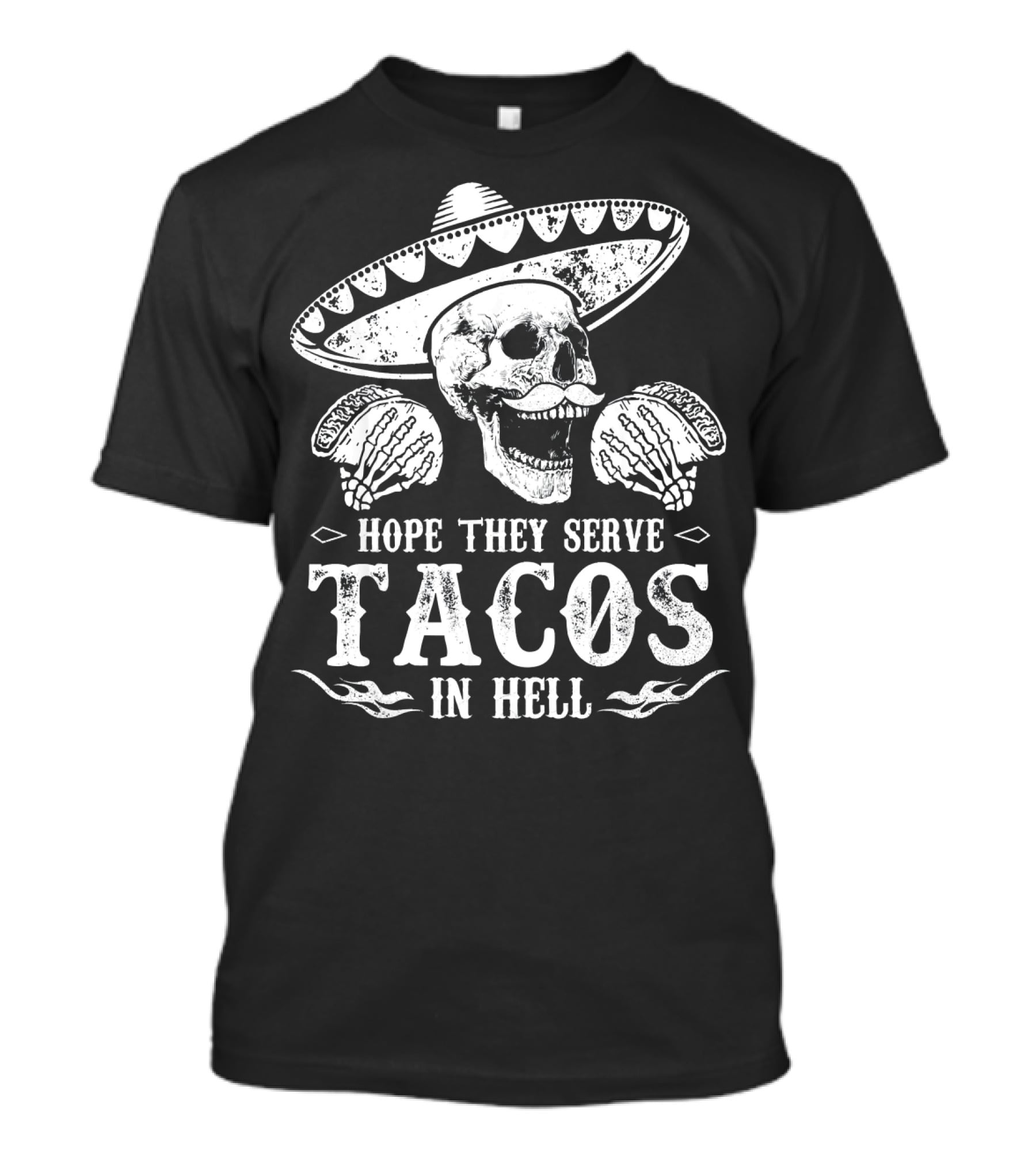 Hope They Serve Tacos In Hell Mexican Skull With Sombrero T-Shirt