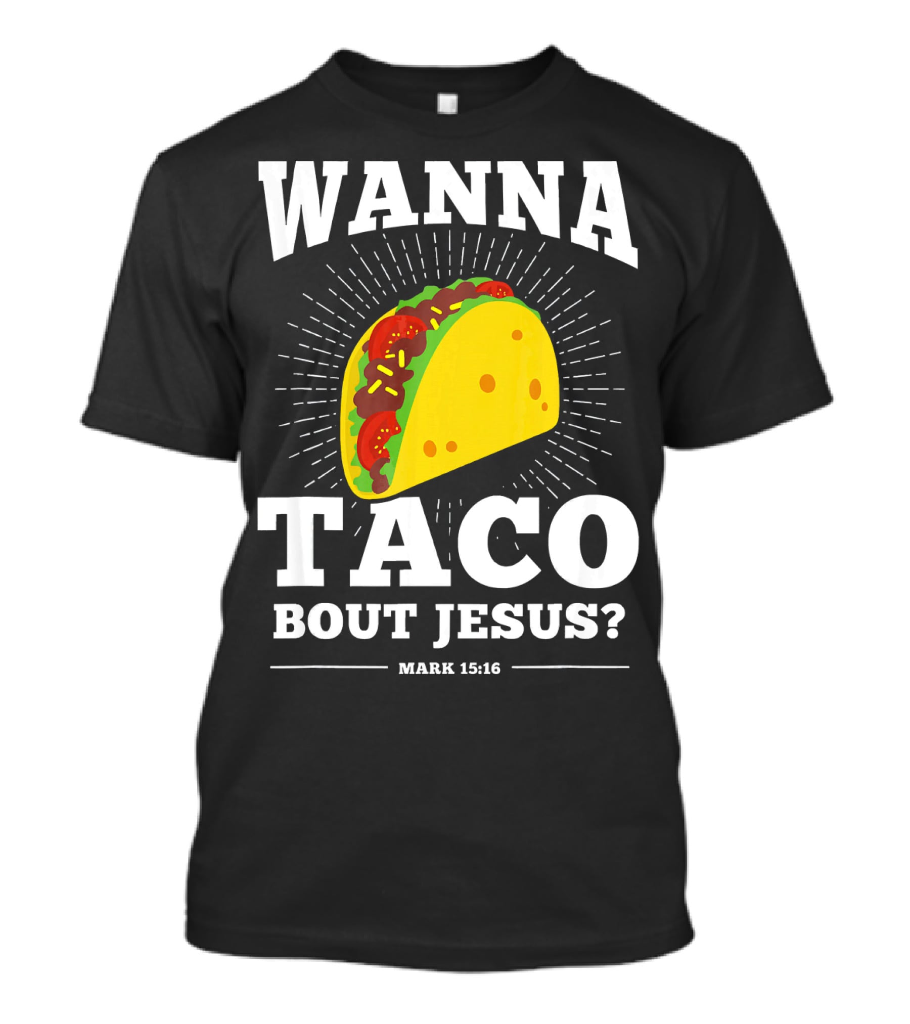 Wanna Taco Bout Jesus Mark 15:16 Funny Preaching T-Shirt