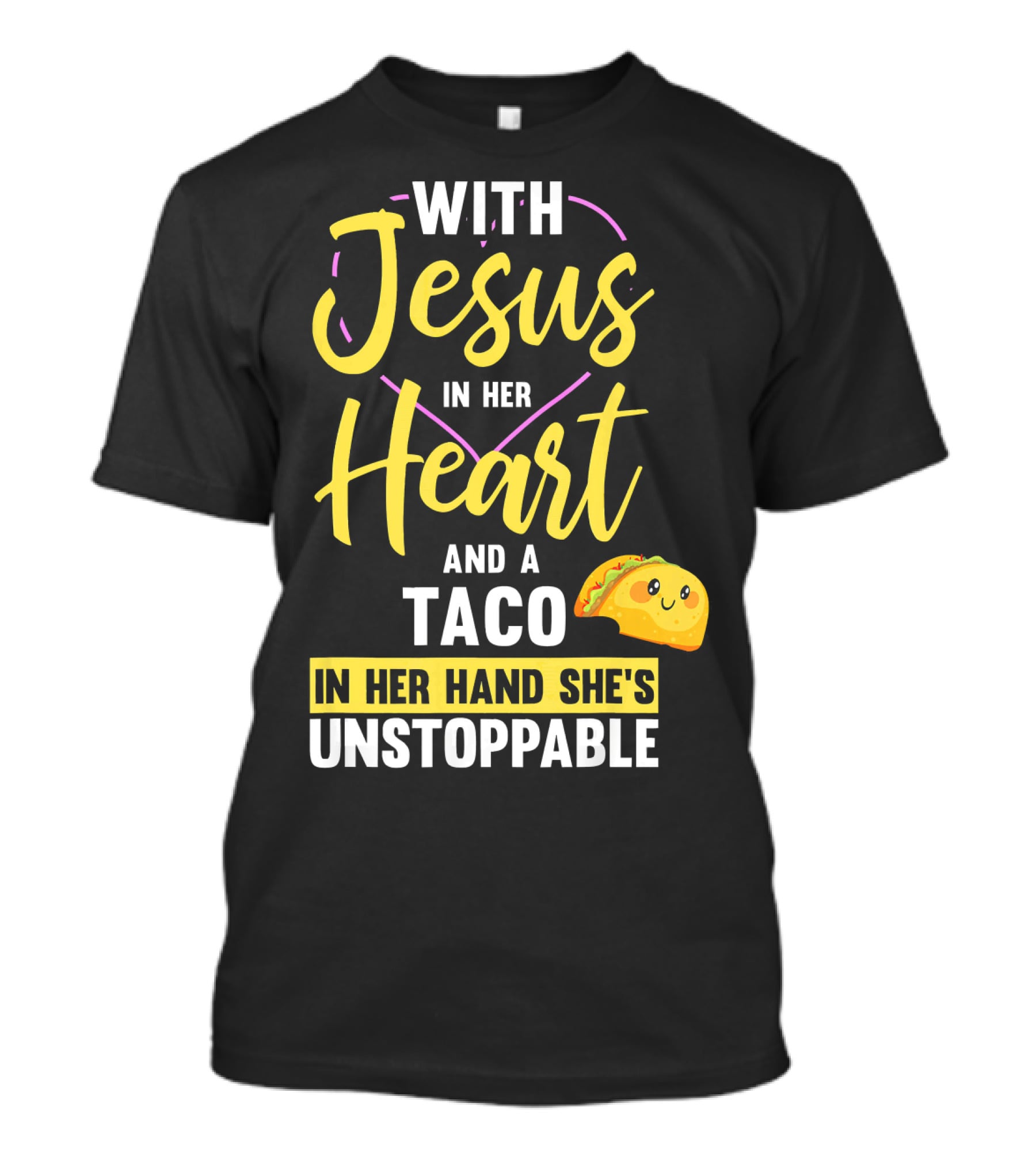 With Jesus In Her Heart And A Taco In Her Hand She's Unstoppable T-Shirt