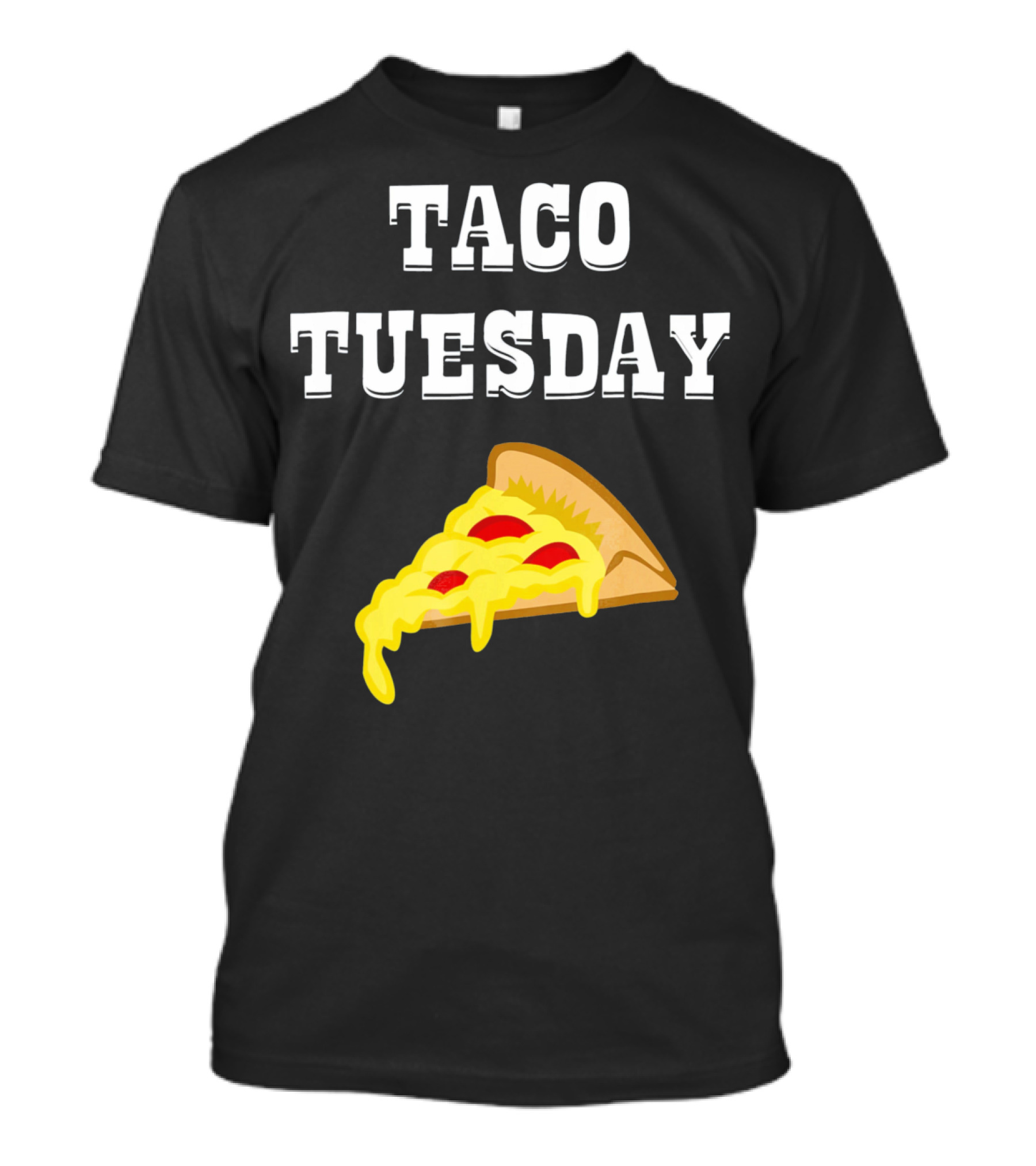 Taco Tuesday Cheese Pizza Slice T-Shirt