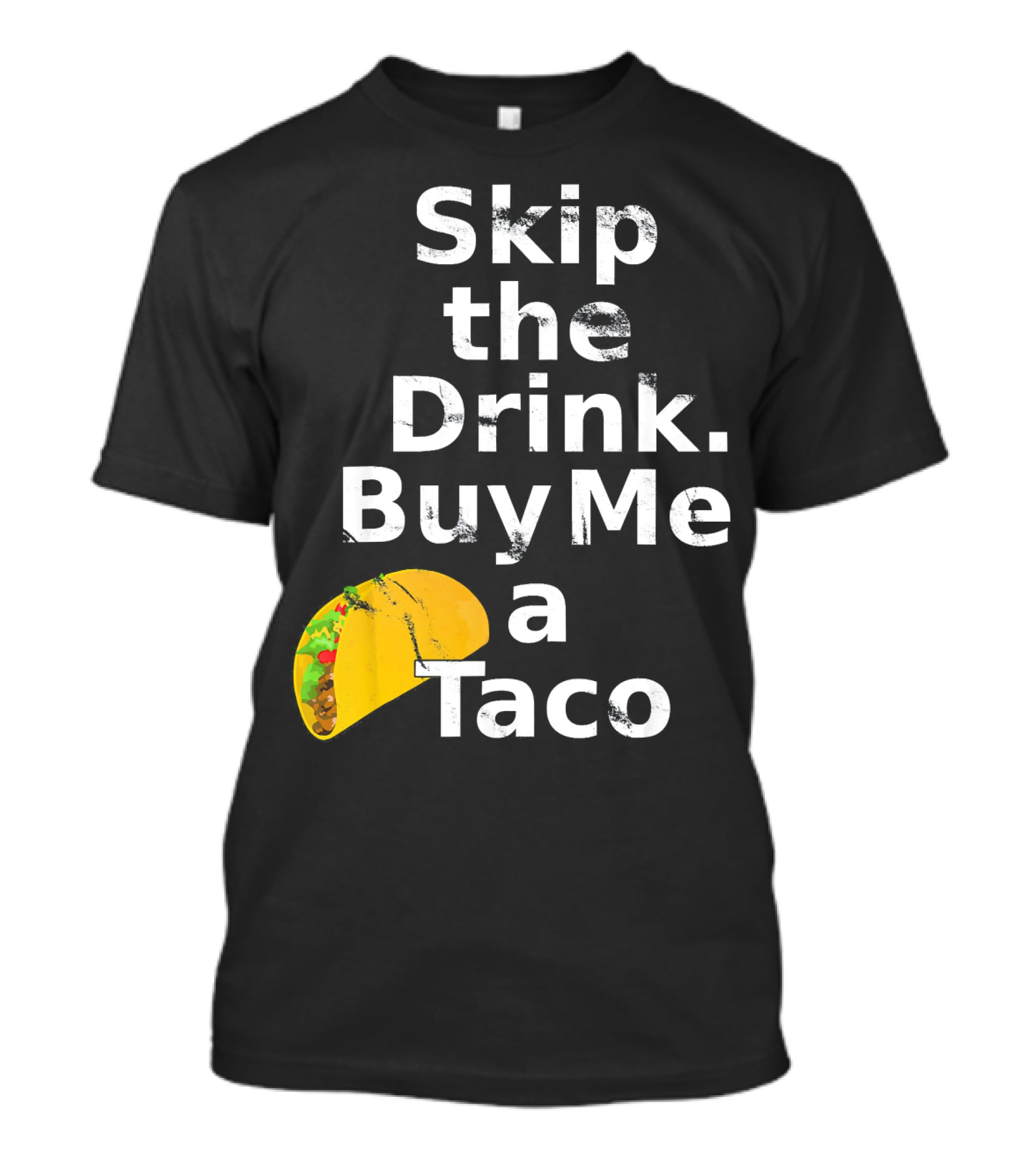 Skip The Drink Buy Me A Taco Funny Pickup T-Shirt