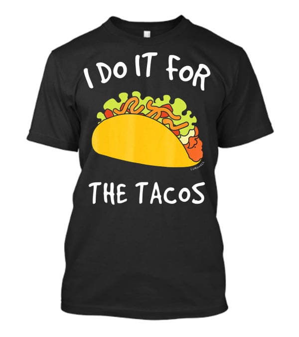 I Do It For The Tacos Humorous Motivational Mexican Food Lover T-Shirt