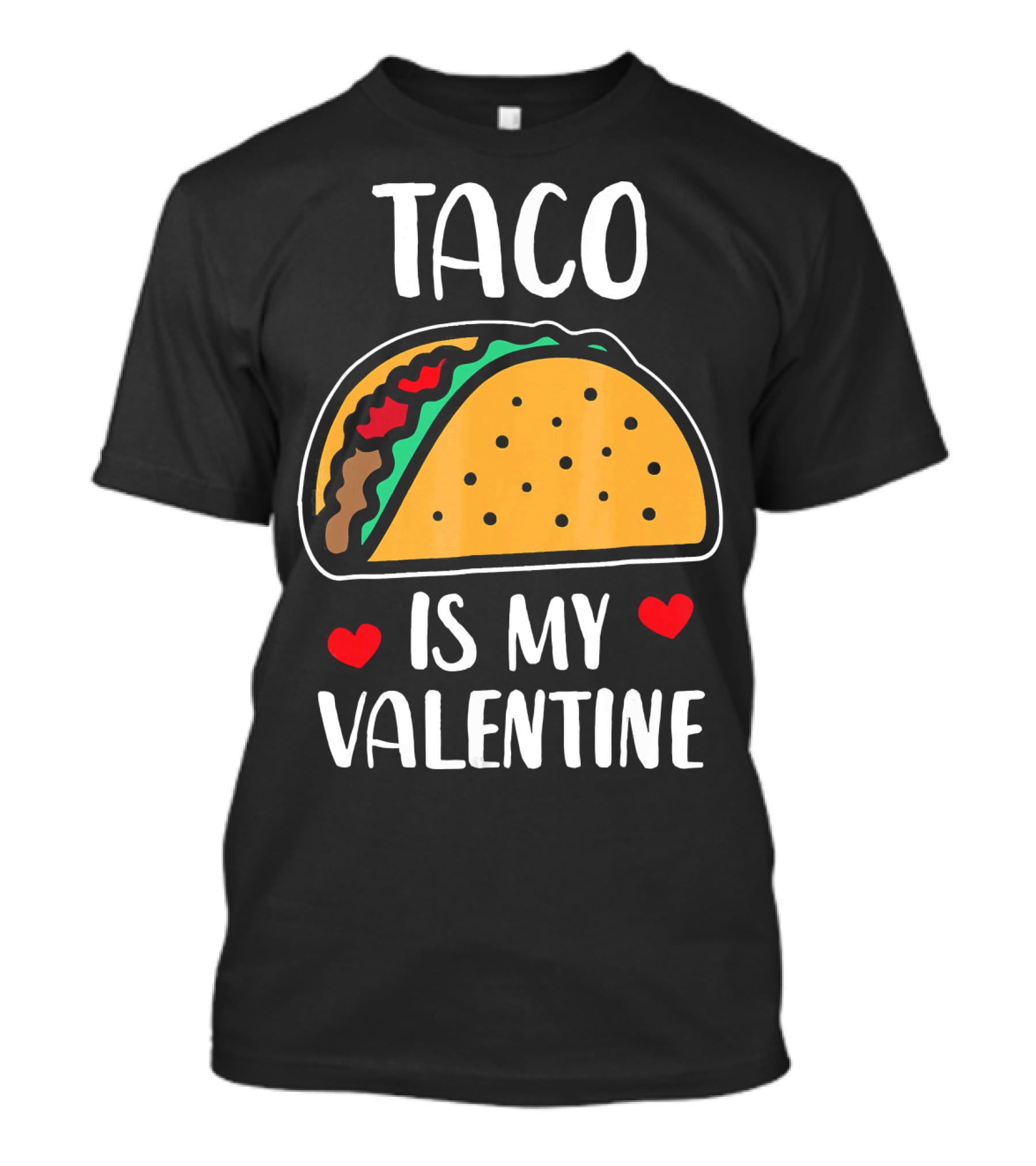 Taco Is My Valentine With Hearts And Funny Text T-Shirt
