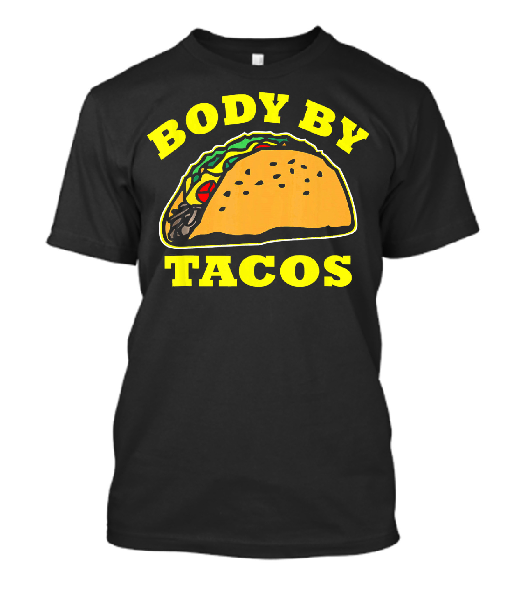 Body By Tacos Sarcastic Humor Work Out Fun T-Shirt