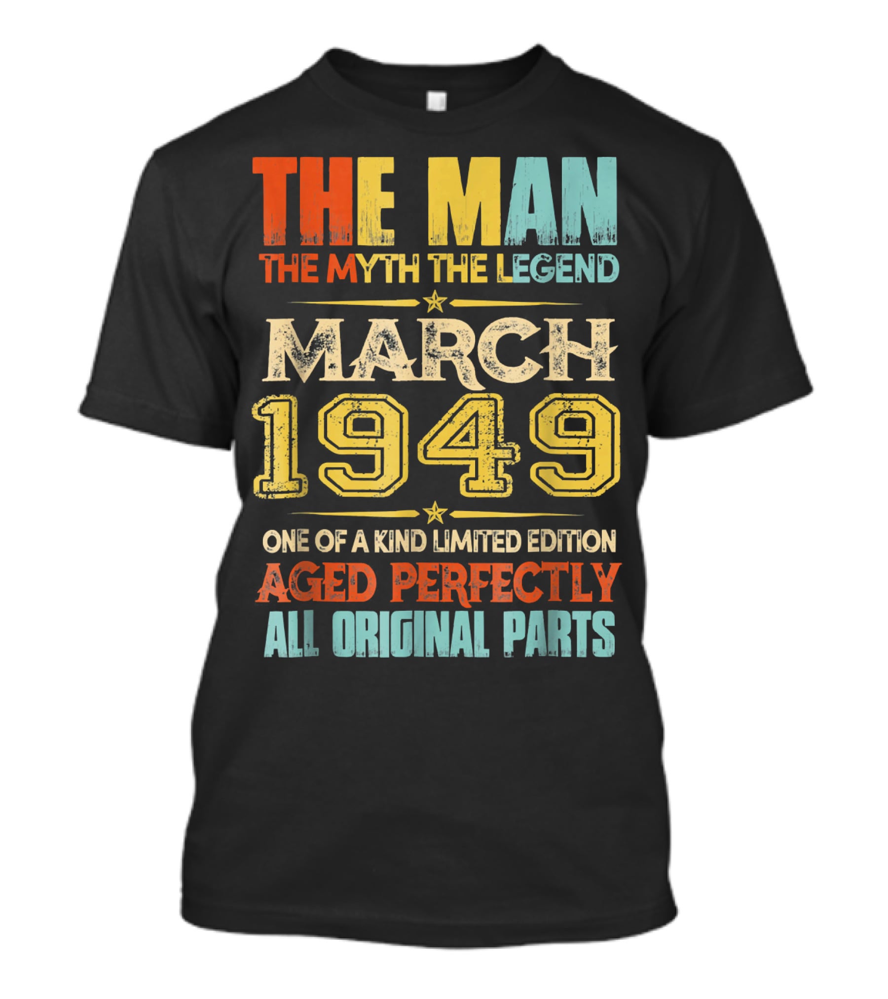 The Man Myth Legend March 1949 One Of A Kind Aged Perfectly All Original Parts T-Shirt