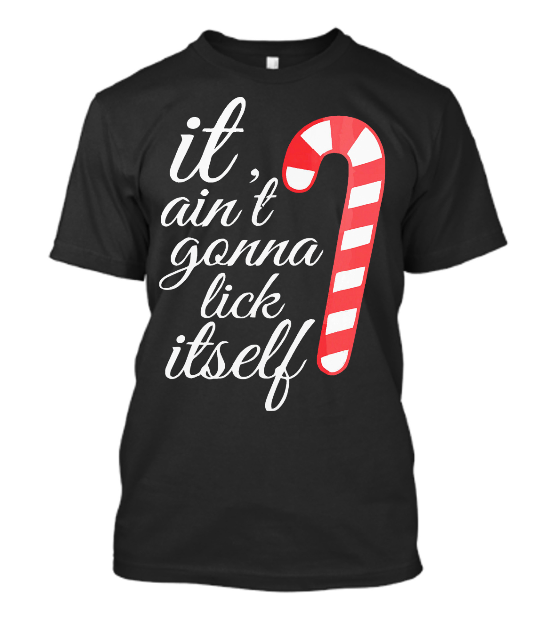 It Ain't Gonna Lick Itself Funny Candy Cane T-Shirt