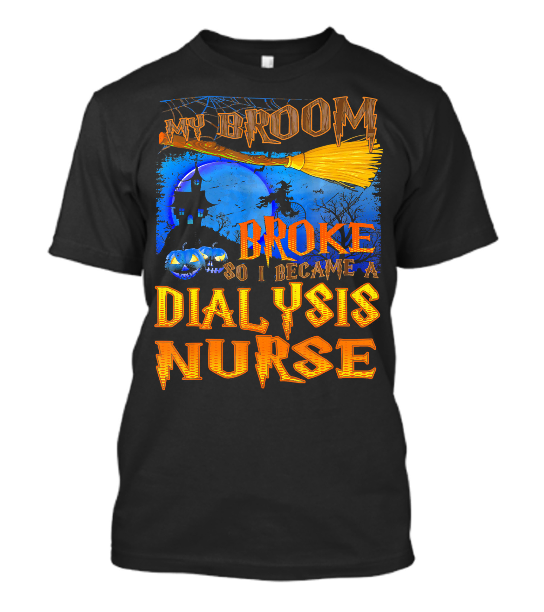 My Broom Broke So I Became A Dialysis Nurse Halloween Scene T-Shirt