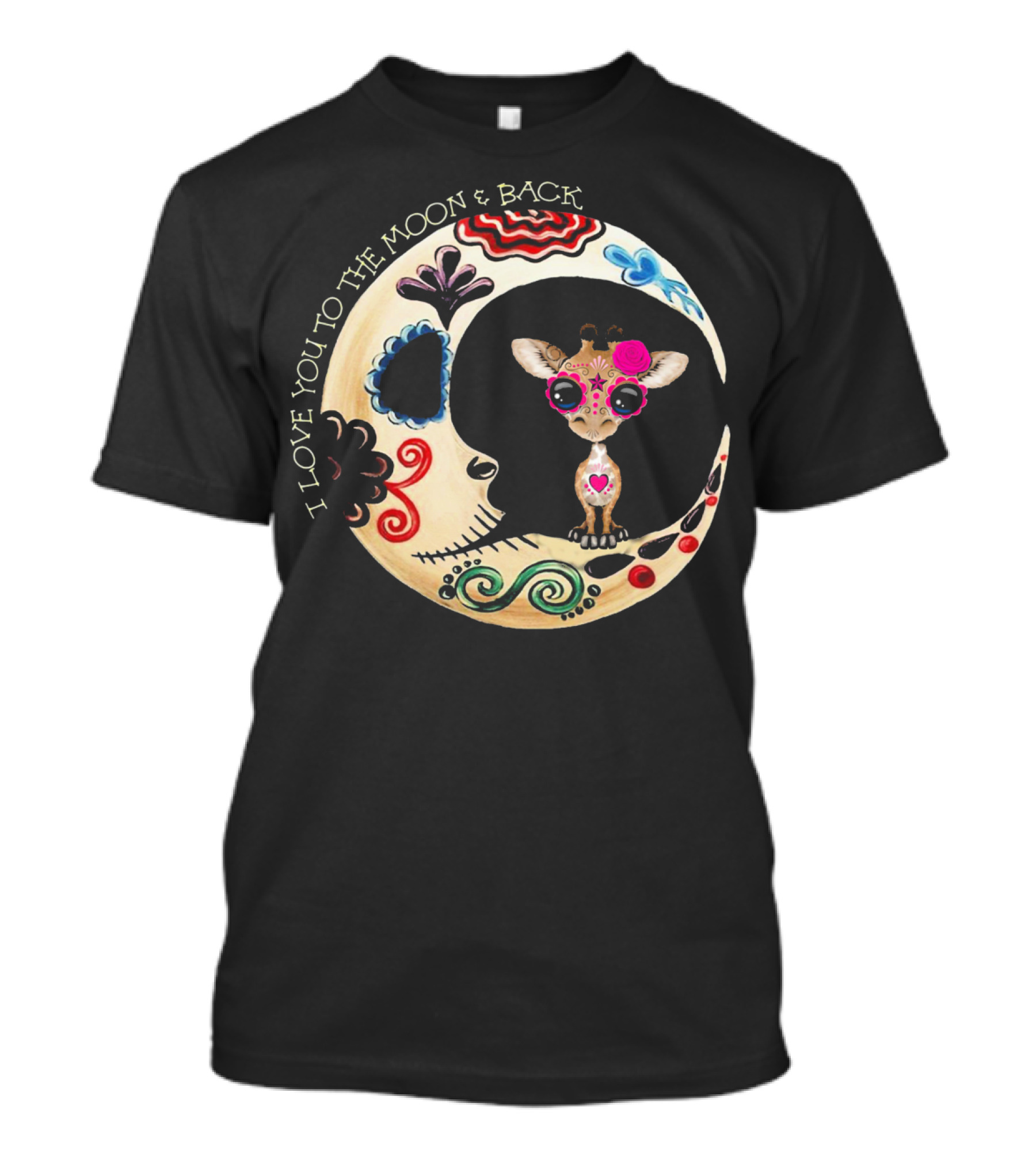 I Love You To The Moon And Back Giraffe Sugar Skull T-Shirt