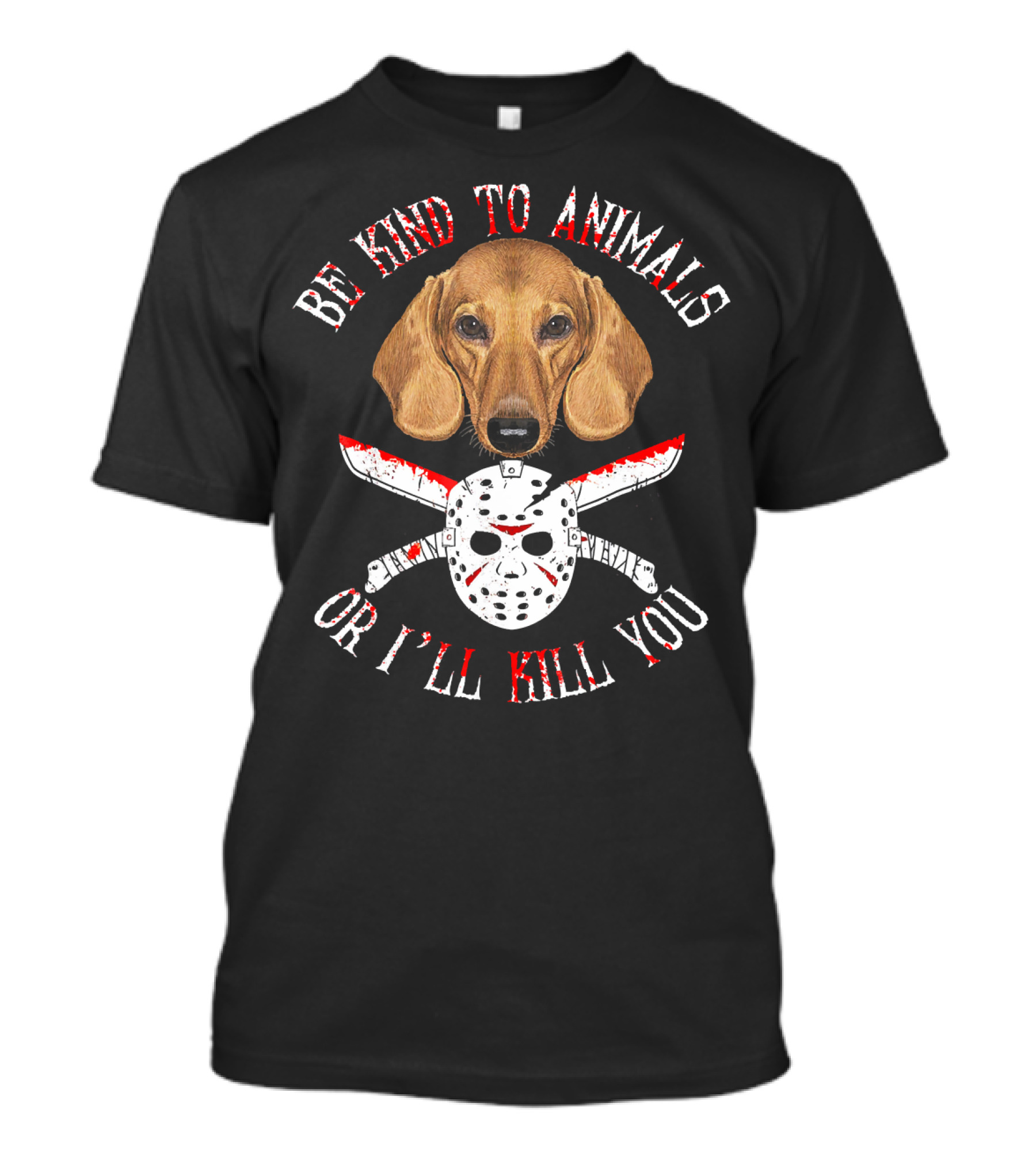 Be Kind To Animals Or I'll Kill You Dachshund Knife And Hockey Mask T-Shirt