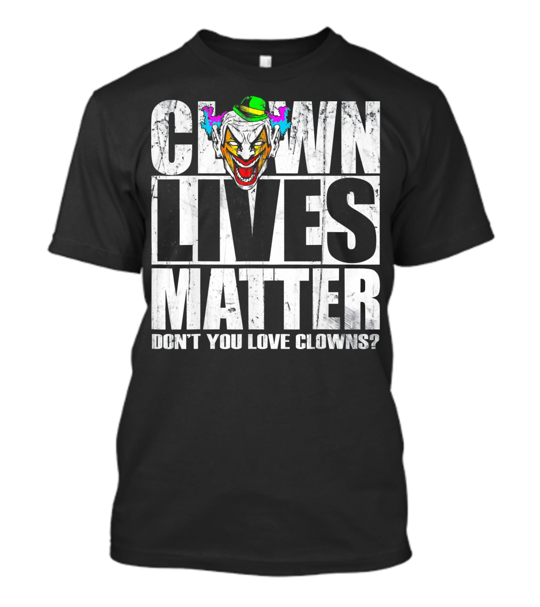 CLOWN LIVES MATTER DON'T YOU LOVE CLOWNS? T-Shirt