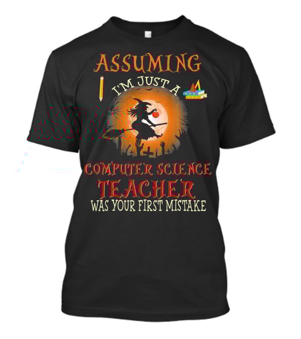 Assuming I'm Just A Computer Science Teacher Witch-Themed Halloween T-Shirt