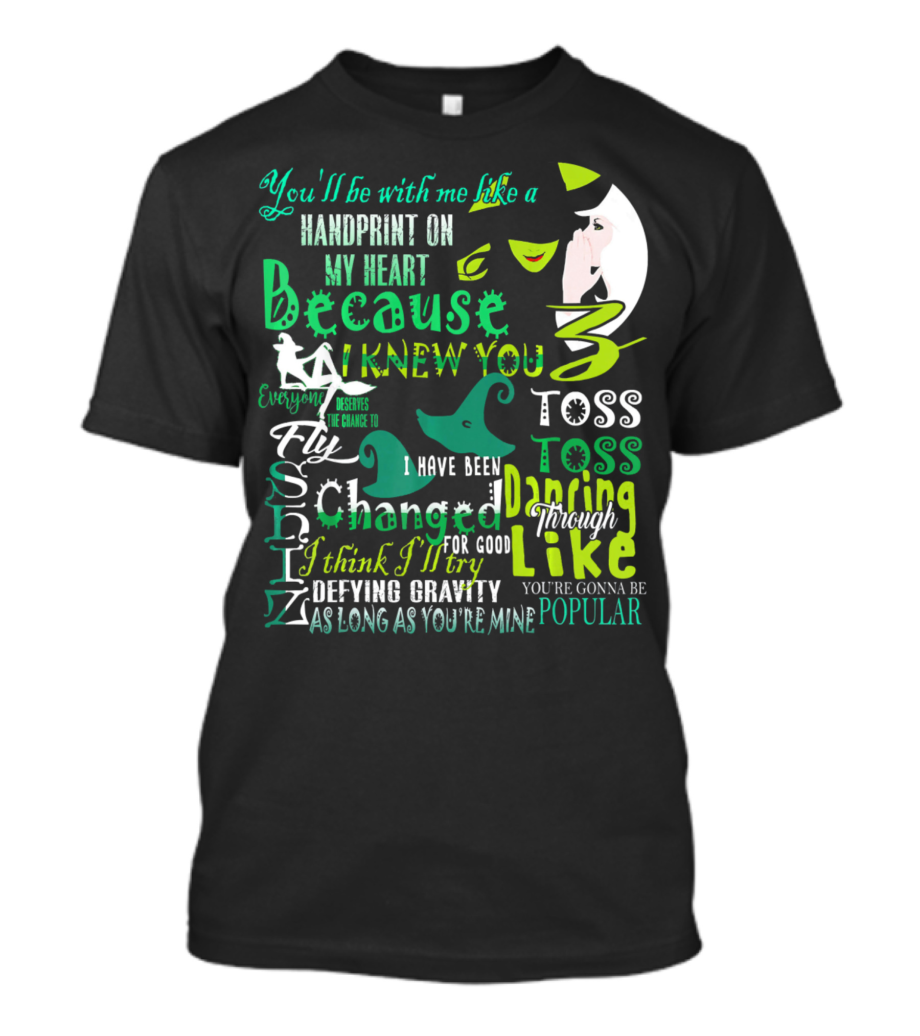 You'll Be With Me Like A Handprint Defying Gravity Because I Knew You Changed For Good Popular Wicked Musical T-Shirt