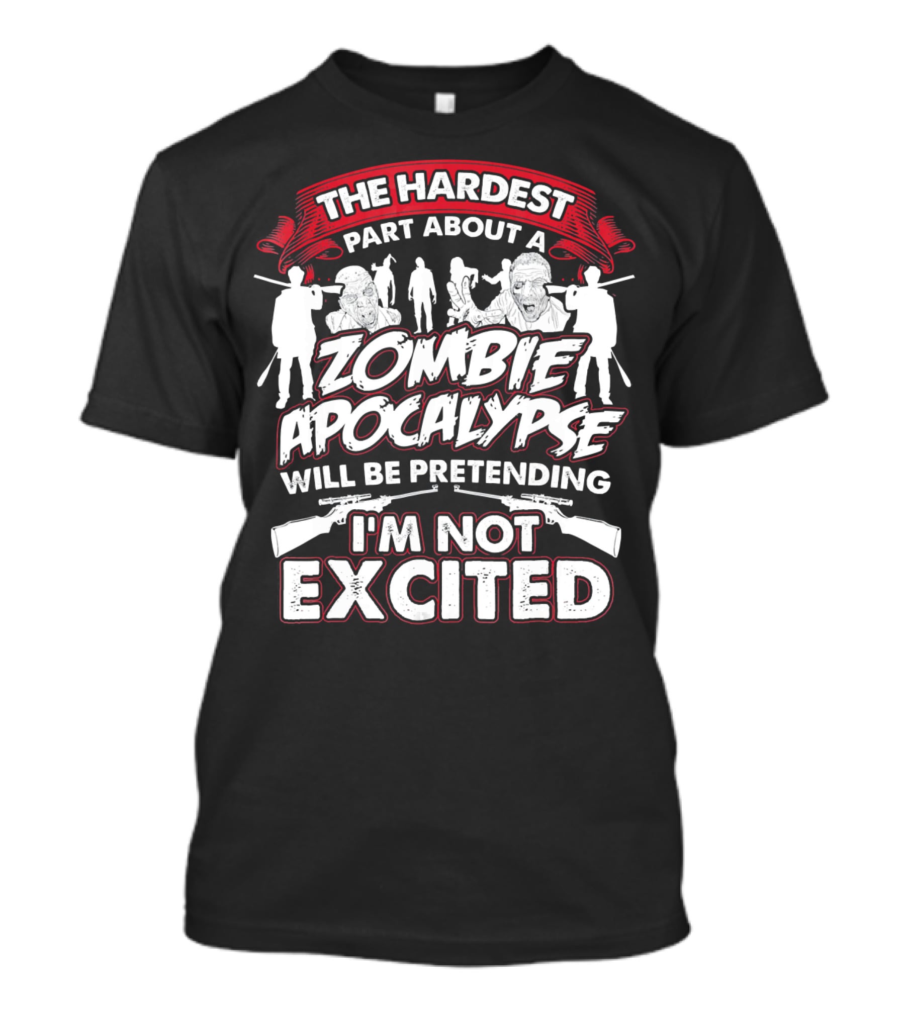 The Hardest Part About A Zombie Apocalypse Will Be Pretending I'm Not Excited T-Shirt