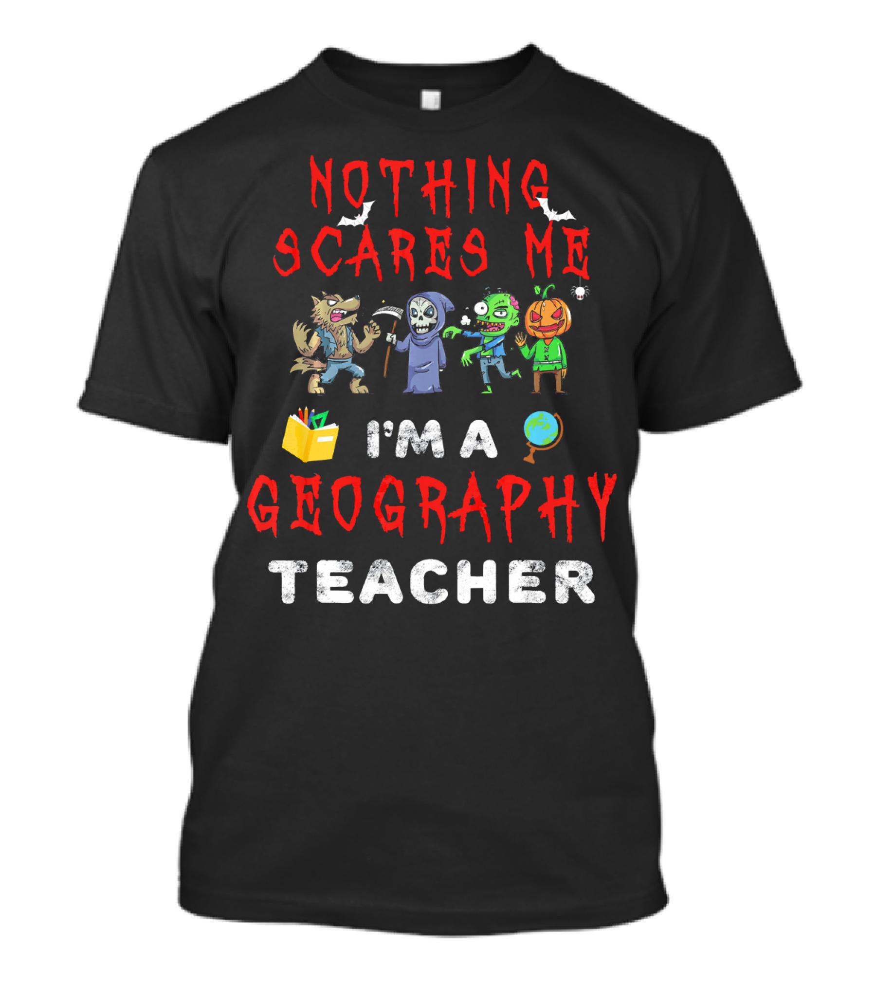 Nothing Scares Me I'm A Geography Teacher Halloween Monsters T-Shirt