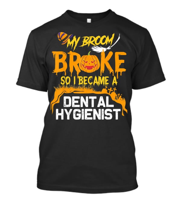 Halloween Costume My Broom Broke So I Became A Dental Hygienist T-Shirt