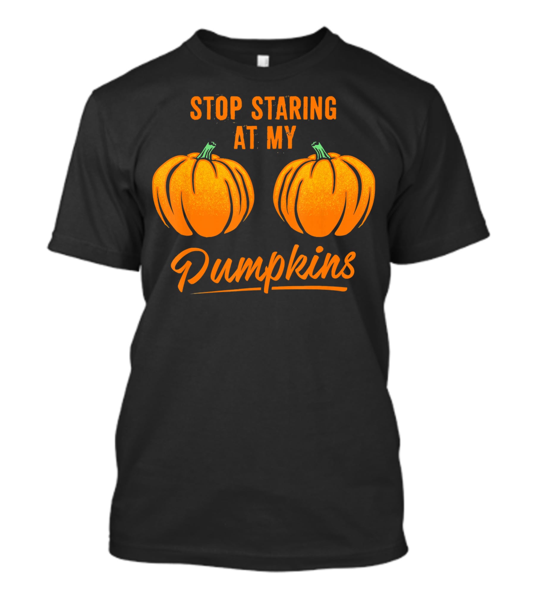 Stop Staring At My Pumpkins Halloween Humor T-Shirt