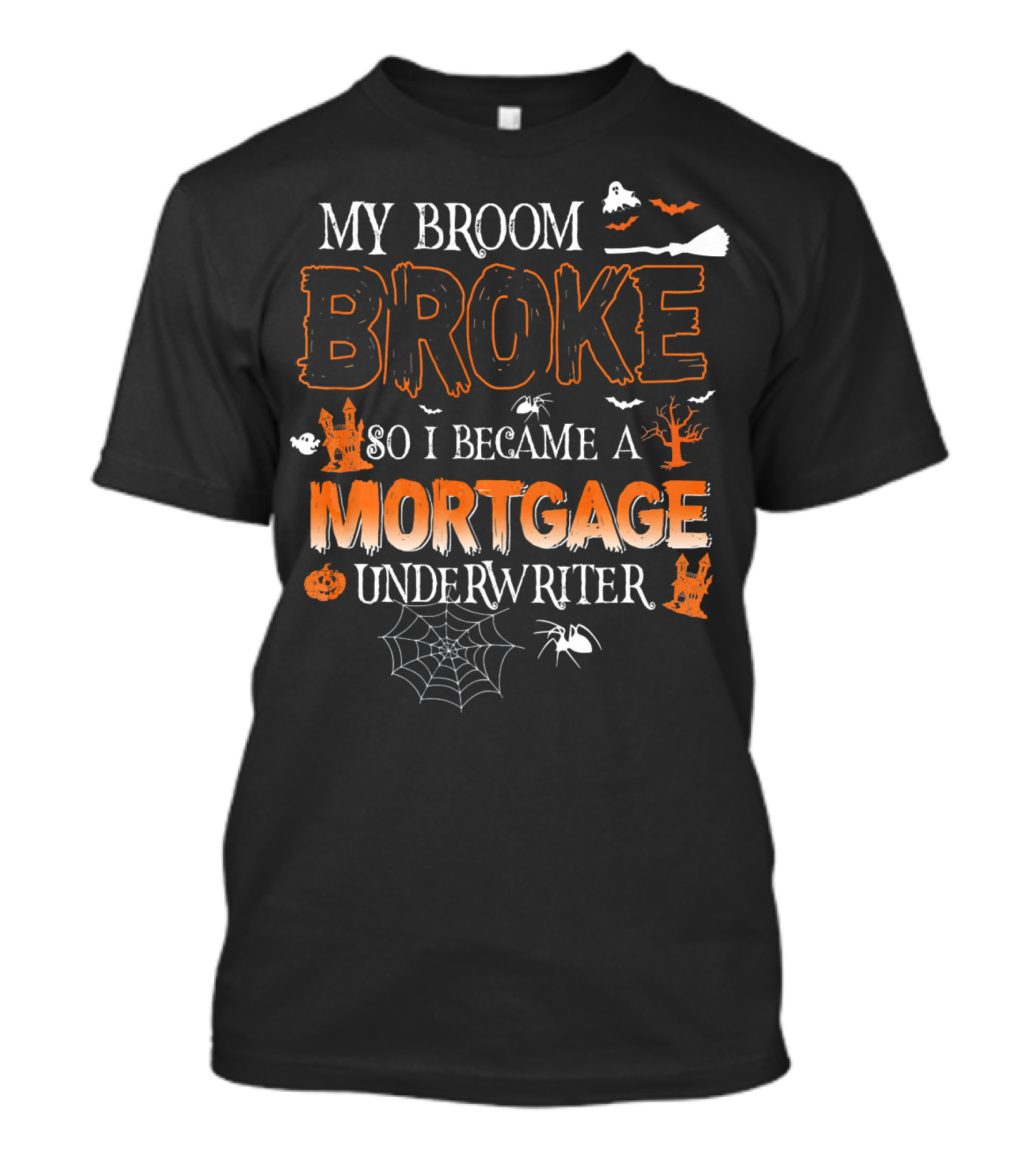 My Broom Broke So I Became A Mortgage Underwriter Halloween Ghosts And Spiders T-Shirt