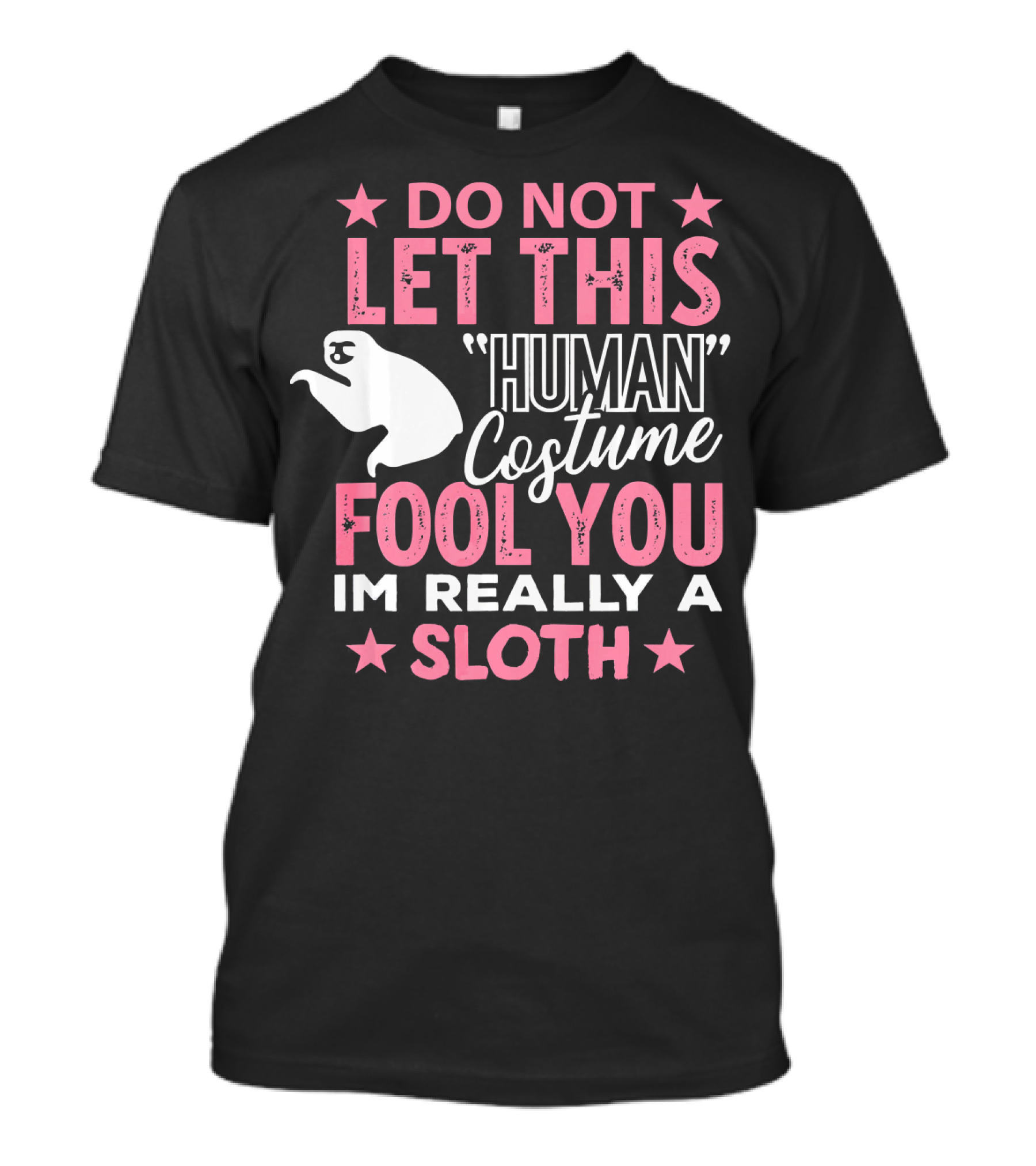 Do Not Let This Human Costume Fool You I'm Really A Sloth T-Shirt