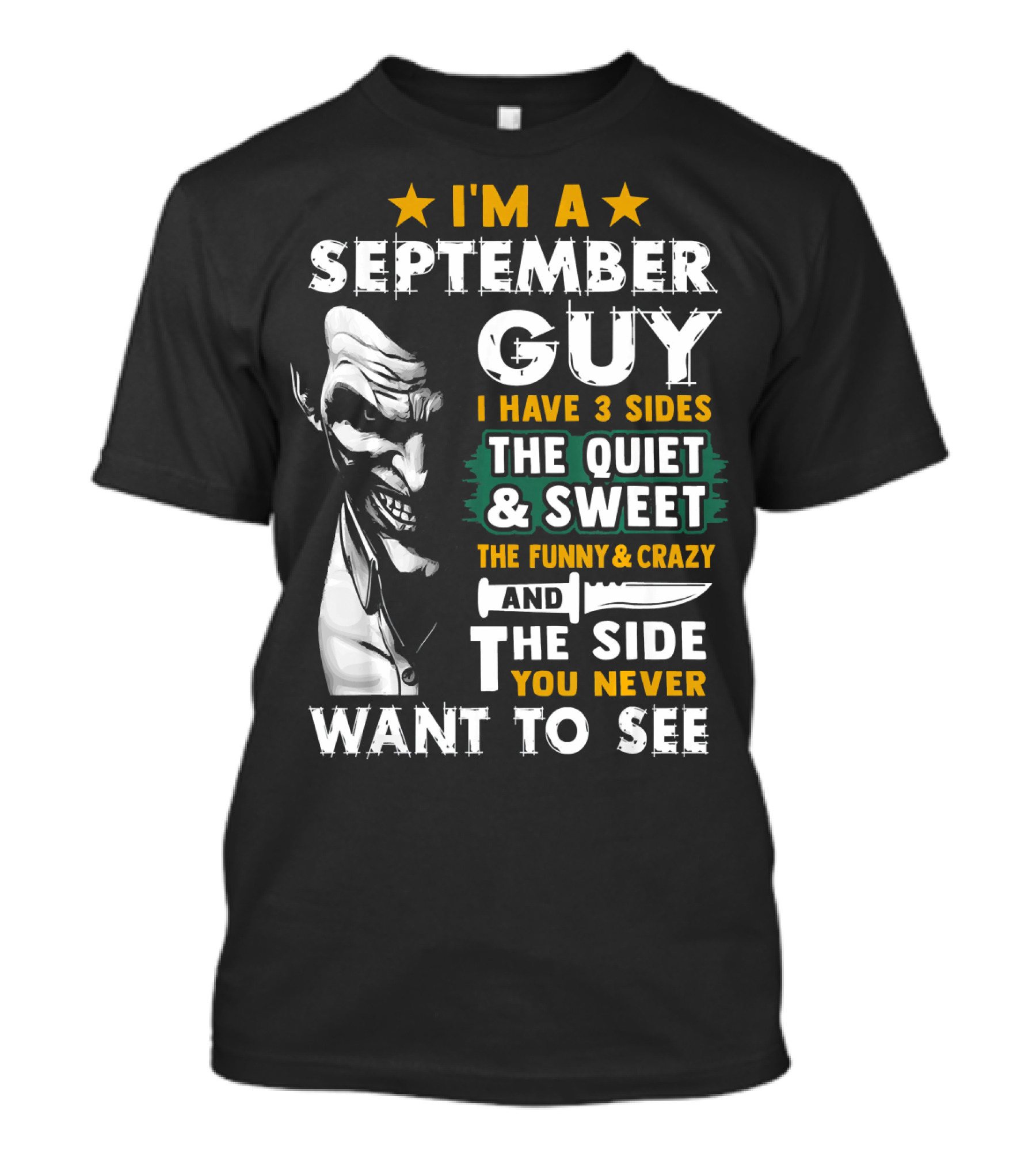 I'm A September Guy I Have 3 Sides The Quiet And Sweet The Funny And Crazy And The Side You Never Want To See T-Shirt