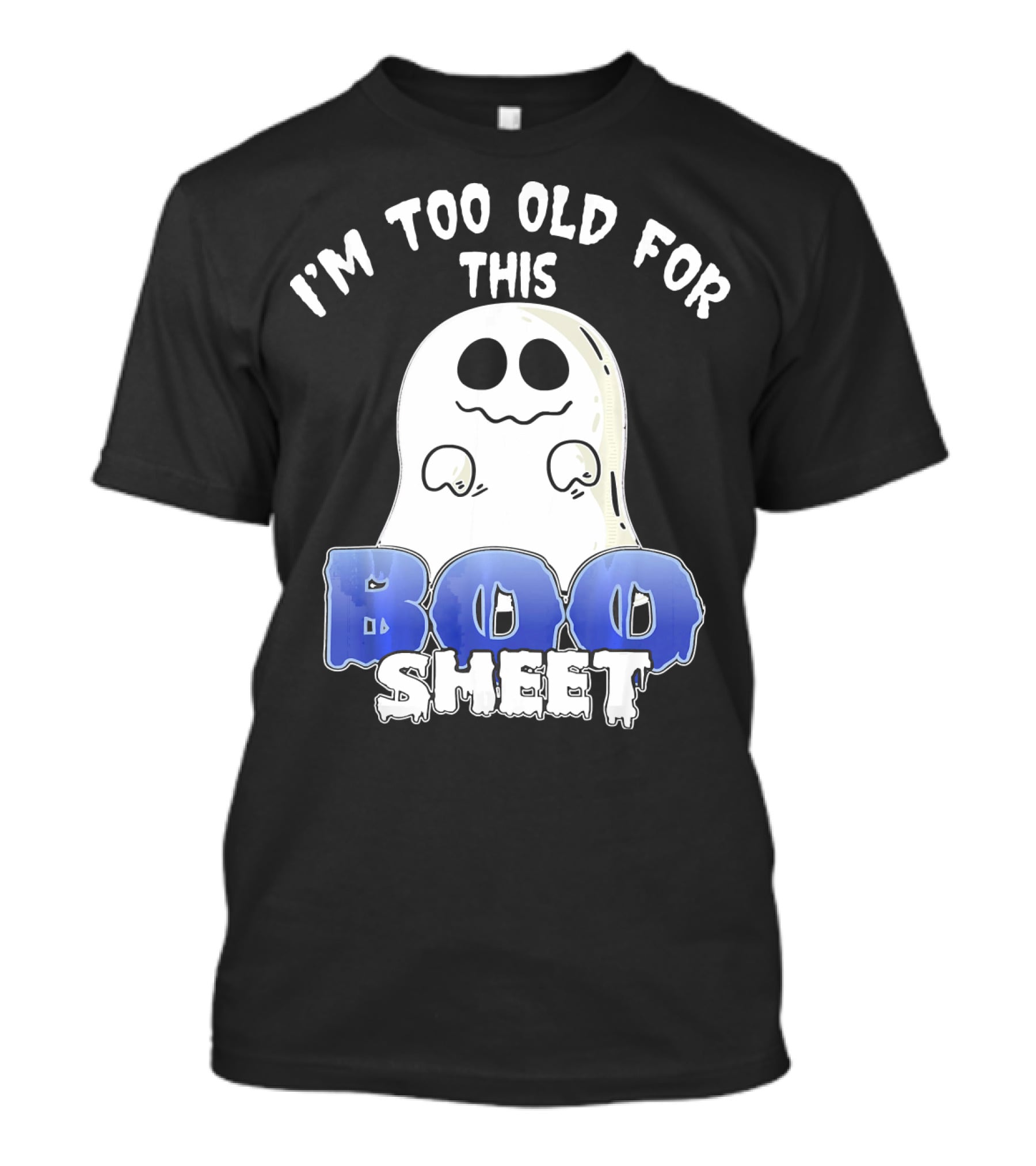 I'm Too Old For This Boo Sheet Funny Ghost Halloween T-Shirt