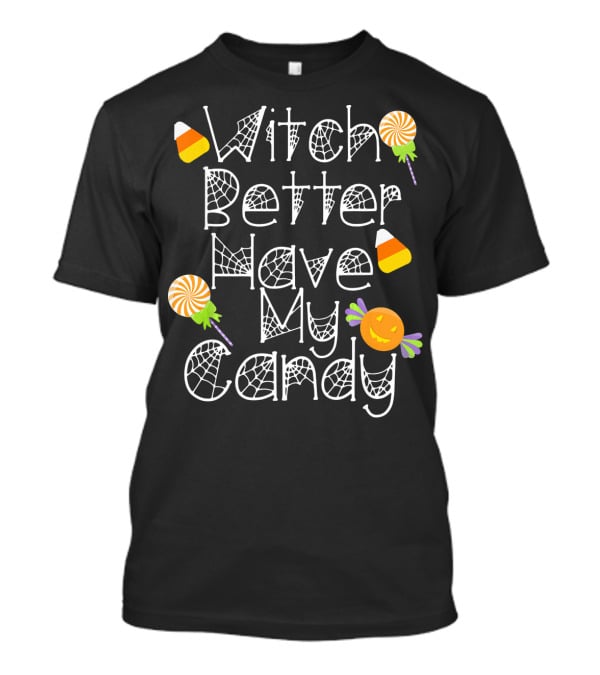 Witch Better Have My Candy Halloween Pumpkin Lollipops Candy Corn T-Shirt