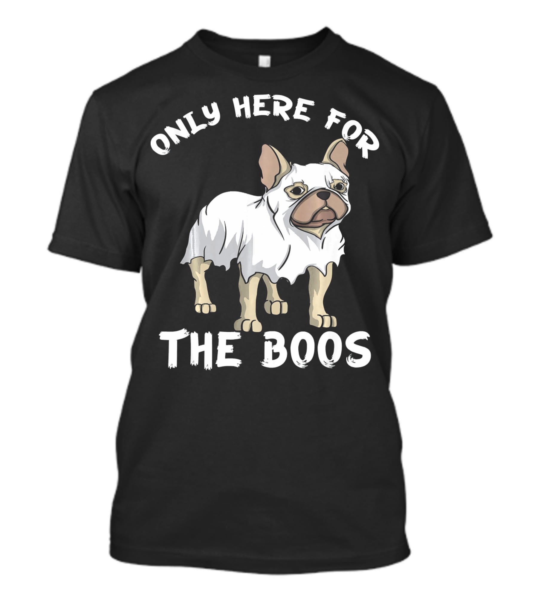 ONLY HERE FOR THE BOOS Frenchie Dog T-Shirt