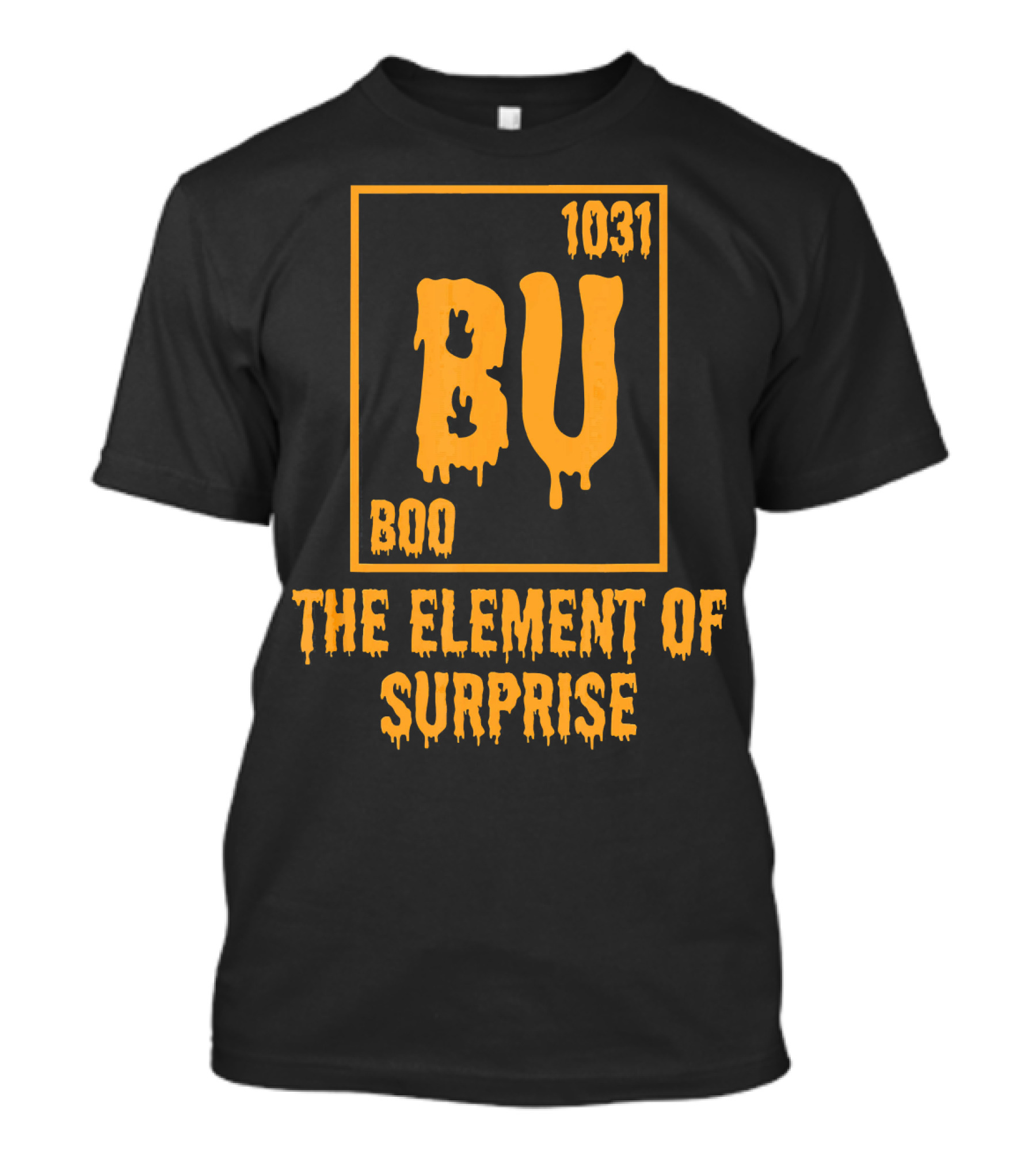 BU 1031 Boo The Element Of Surprise T-Shirt