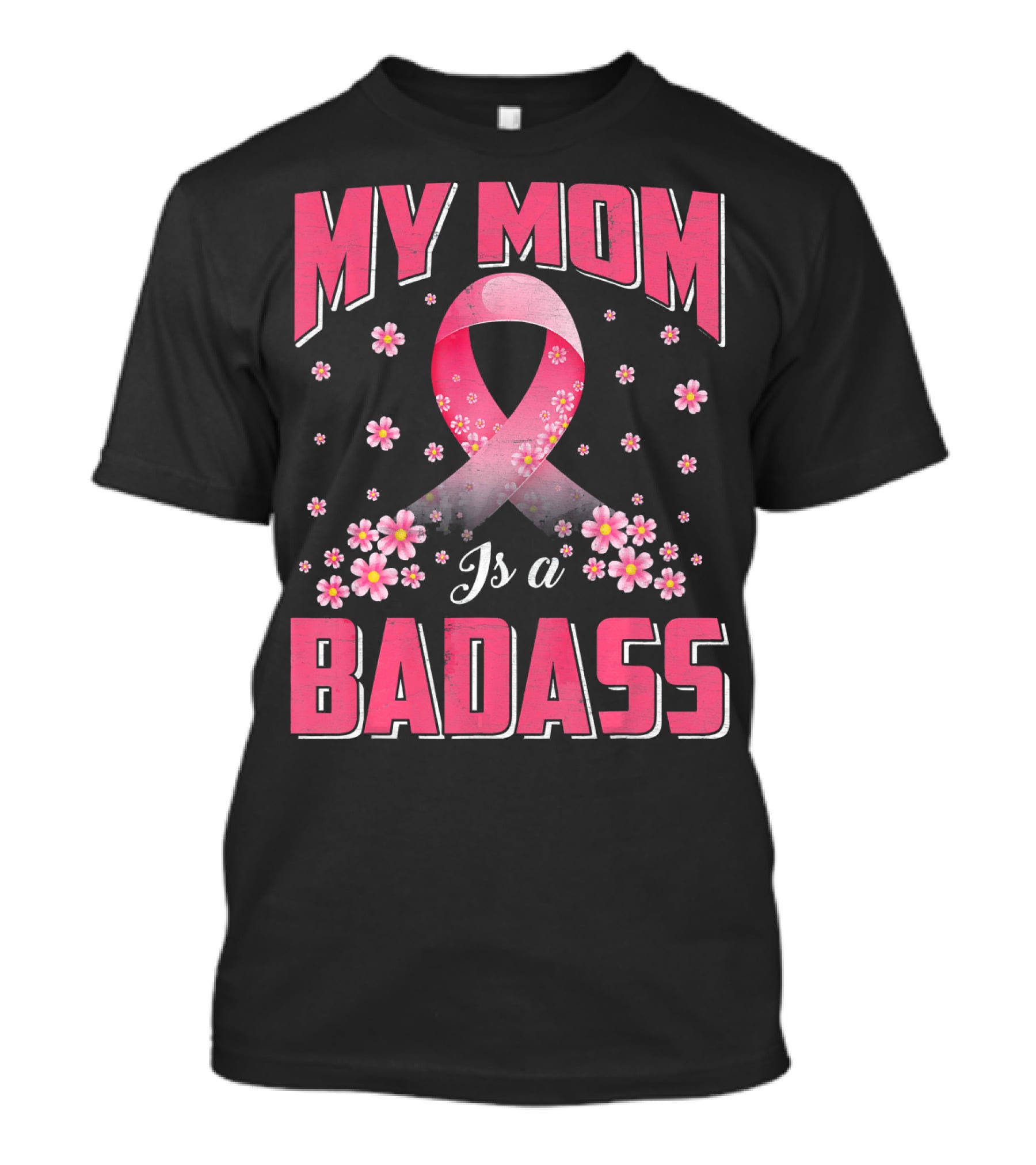 My Mom Is A Badass Breast Cancer Awareness Pink Ribbon Flowers T-Shirt