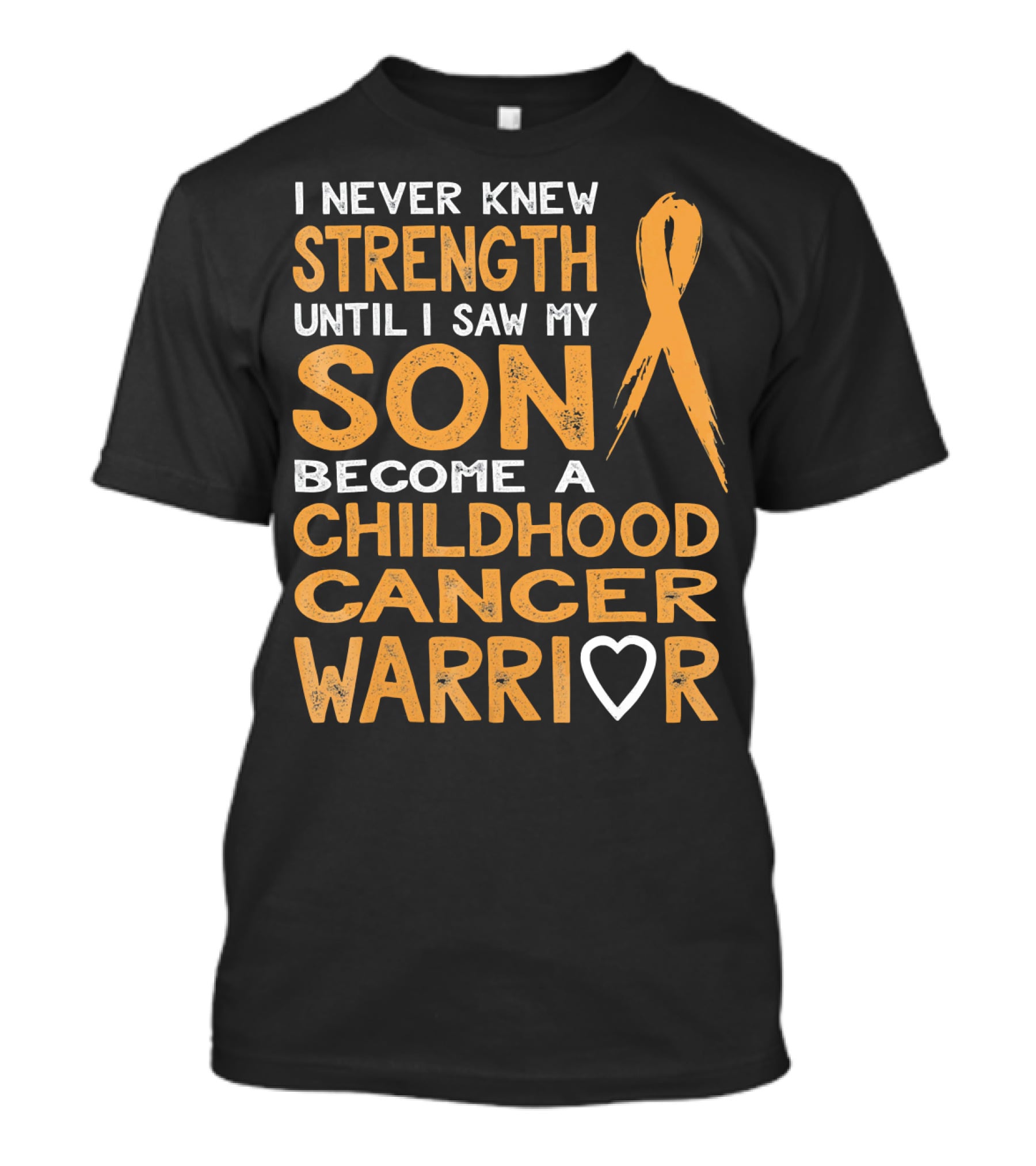 I Never Knew Strength Until I Saw My Son Become A Childhood Cancer Warrior T-Shirt