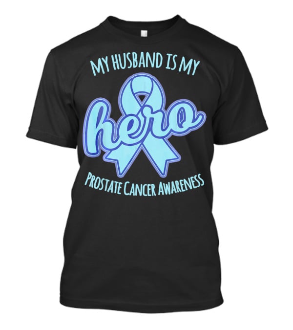 My Husband Is My Hero Prostate Cancer Awareness T-Shirt
