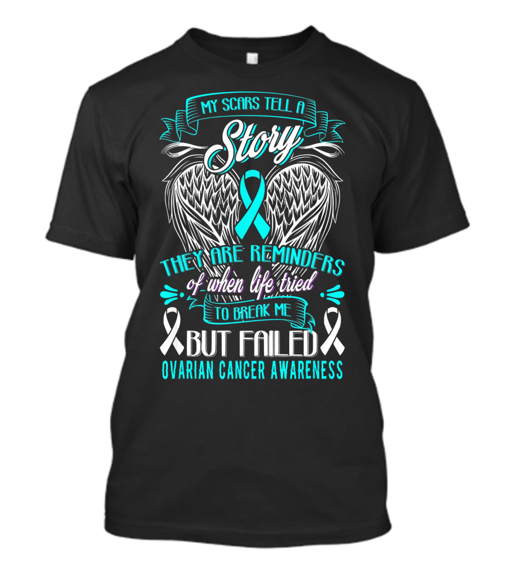 My Scars Tell A Story Life Tried To Break Me But Failed Ovarian Cancer Awareness T-Shirt