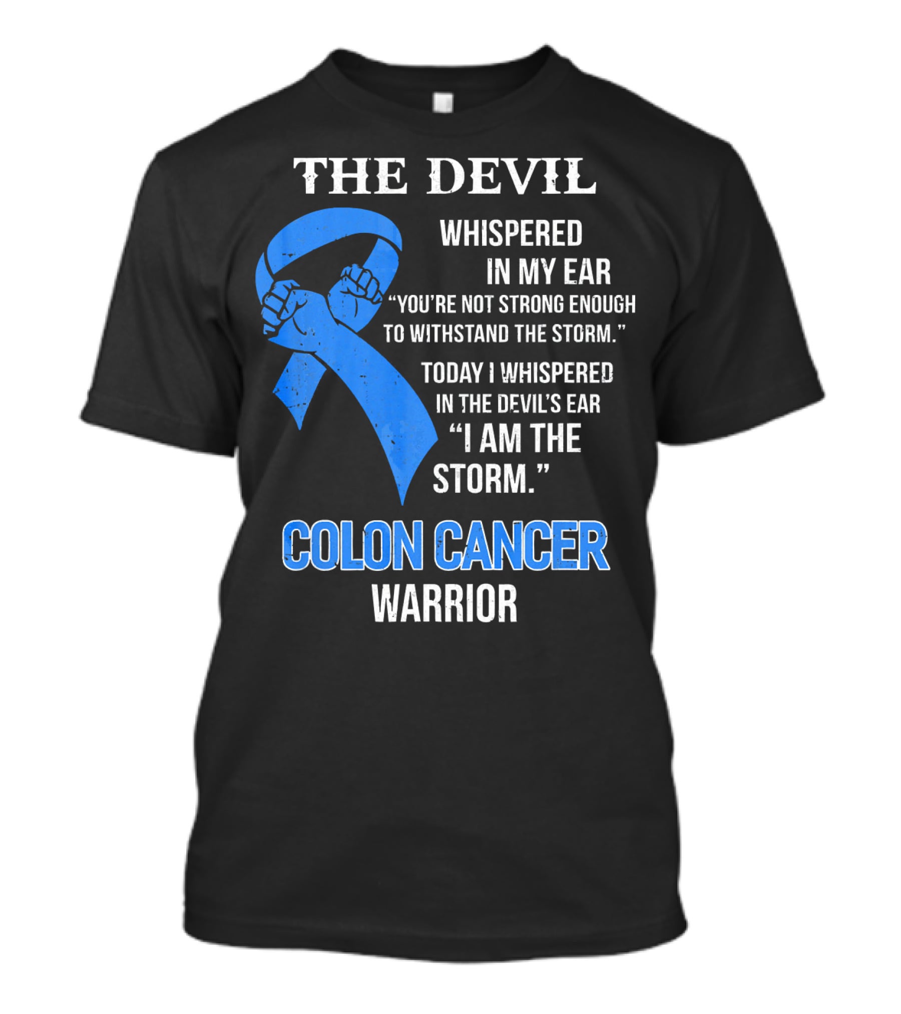 The Devil Whispered Colon Cancer Warrior I Am The Storm T-Shirt